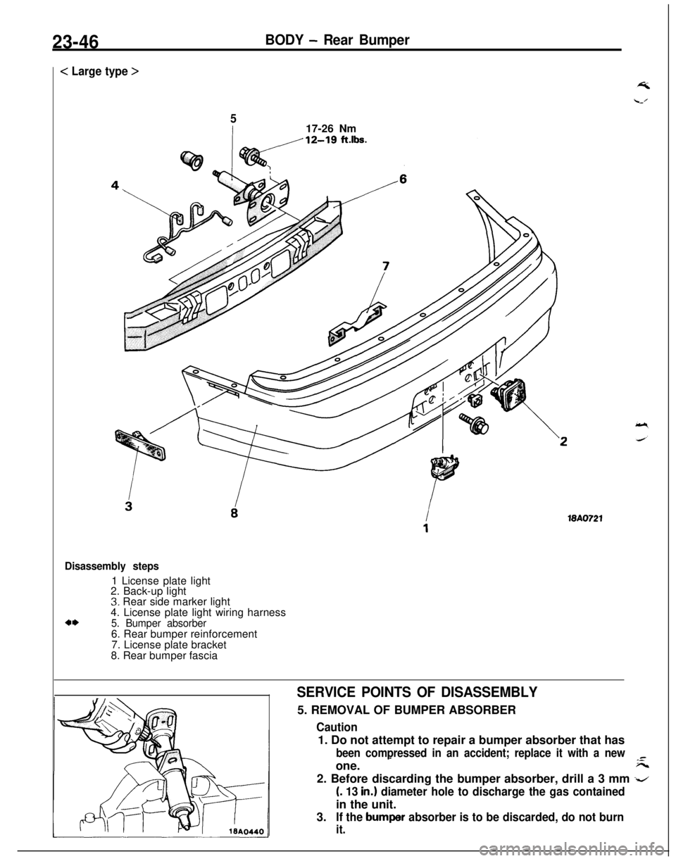 MITSUBISHI ECLIPSE 1991 Service Manual 23-46BODY - Rear Bumper
< Large type >
517-26 Nm
18A0721
Disassembly steps1 License plate light
2. Back-up light
3. Rear side marker light
4. License plate light wiring harness
4*5. Bumper absorber6. MITSUBISHI ECLIPSE 1991 Service Manual 23-46BODY - Rear Bumper
< Large type >
517-26 Nm
18A0721
Disassembly steps1 License plate light
2. Back-up light
3. Rear side marker light
4. License plate light wiring harness
4*5. Bumper absorber6.