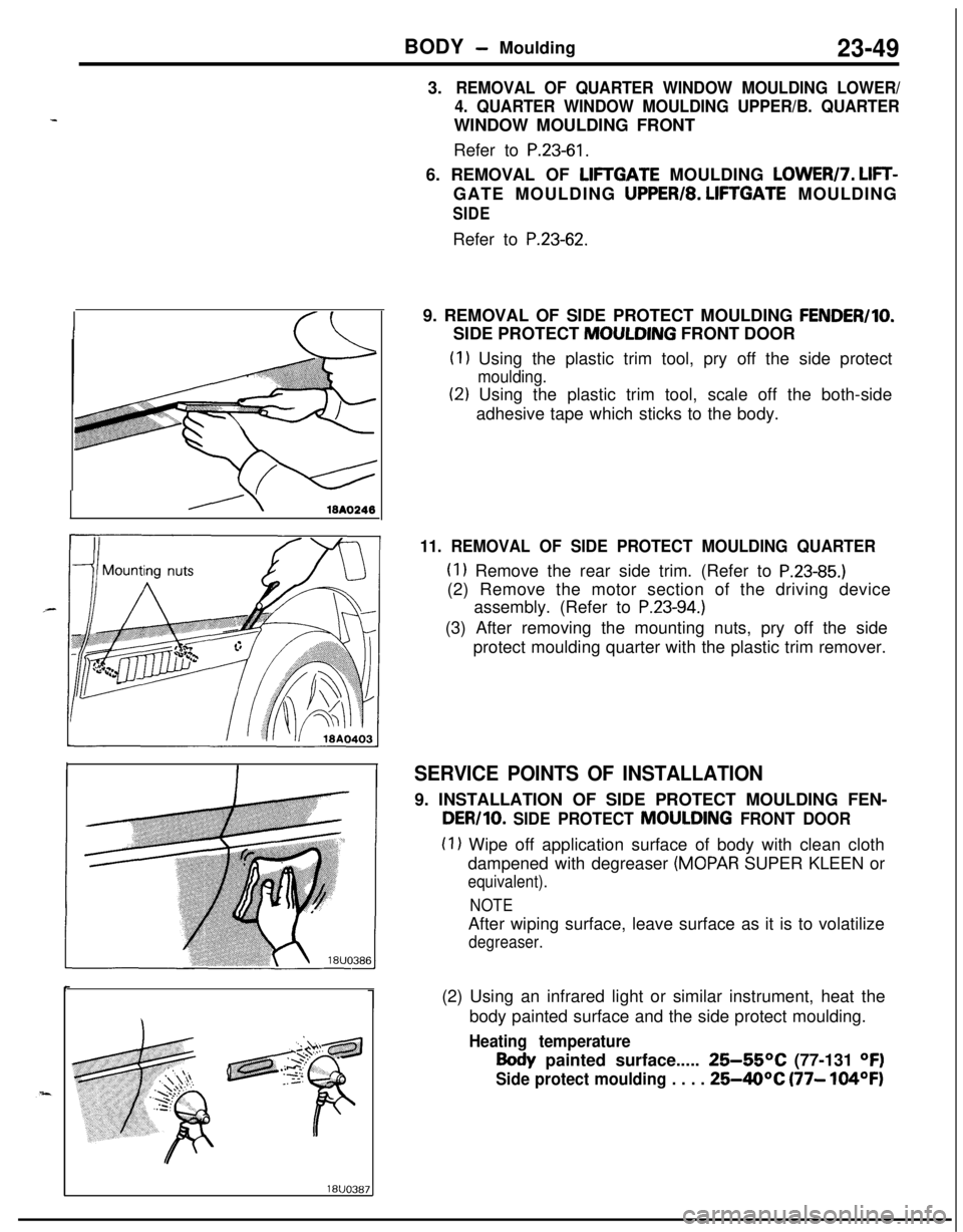 MITSUBISHI ECLIPSE 1991 Service Manual BODY - Moulding23-493.
REMOVAL OF QUARTER WINDOW MOULDING LOWER/
4. QUARTER WINDOW MOULDING UPPER/B. QUARTERWINDOW MOULDING FRONT
Refer to
P.23-61.6. REMOVAL OF
LIFTGATE MOULDING LOWERI7. LIFT-GATE MITSUBISHI ECLIPSE 1991 Service Manual BODY - Moulding23-493.
REMOVAL OF QUARTER WINDOW MOULDING LOWER/
4. QUARTER WINDOW MOULDING UPPER/B. QUARTERWINDOW MOULDING FRONT
Refer to
P.23-61.6. REMOVAL OF
LIFTGATE MOULDING LOWERI7. LIFT-GATE