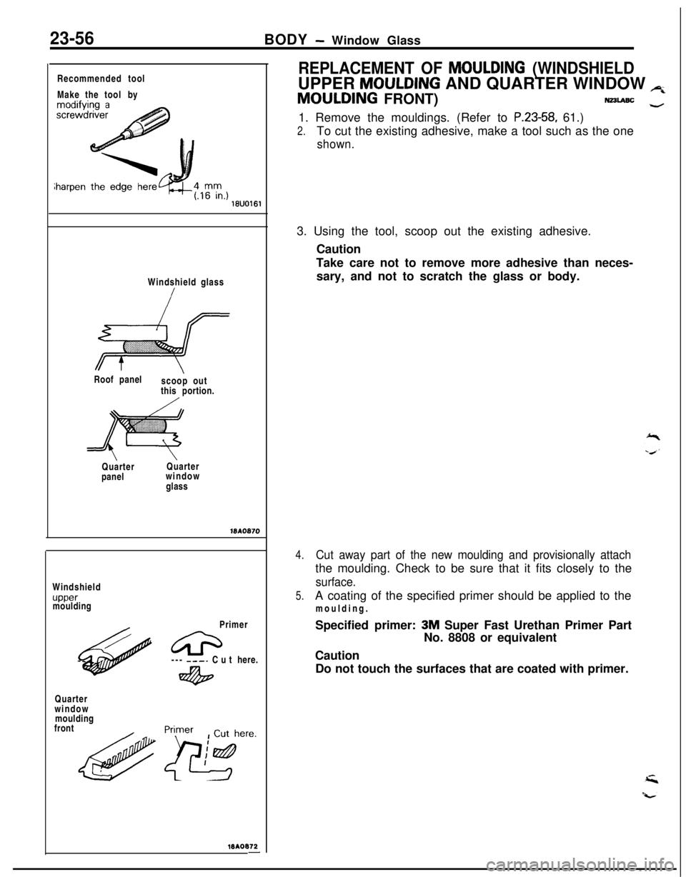 MITSUBISHI ECLIPSE 1991 User Guide 23-56BODY - Window Glass
Recommended tool
Make the toolby
Windshield glass
Roof panel
scoop out
this portion.
iiiii- ,.:::i:::::::::::i.p:://jiiiig;iiiijjiiij
I&
::::::::::iiiiiii.::;QuarterQuarter
pa MITSUBISHI ECLIPSE 1991 User Guide 23-56BODY - Window Glass
Recommended tool
Make the toolby
Windshield glass
Roof panel
scoop out
this portion.
iiiii- ,.:::i:::::::::::i.p:://jiiiig;iiiijjiiij
I&
::::::::::iiiiiii.::;QuarterQuarter
pa