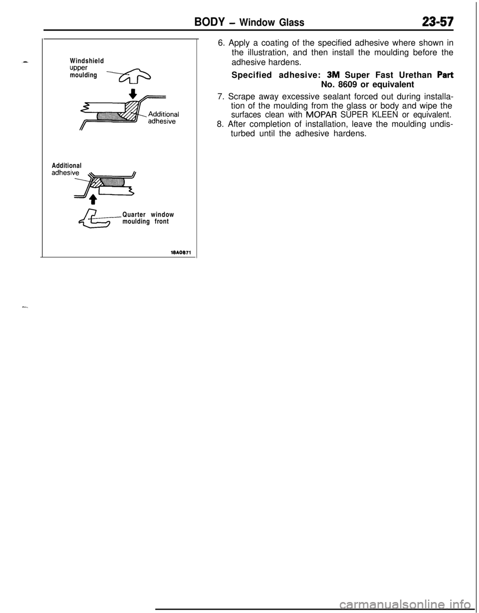 MITSUBISHI ECLIPSE 1991 User Guide BODY - Window Glass23-57Windshield
uppermoulding
Additional
Quarter window
moulding front6. Apply a coating of the specified adhesive where shown in
the illustration, and then install the moulding bef MITSUBISHI ECLIPSE 1991 User Guide BODY - Window Glass23-57Windshield
uppermoulding
Additional
Quarter window
moulding front6. Apply a coating of the specified adhesive where shown in
the illustration, and then install the moulding bef