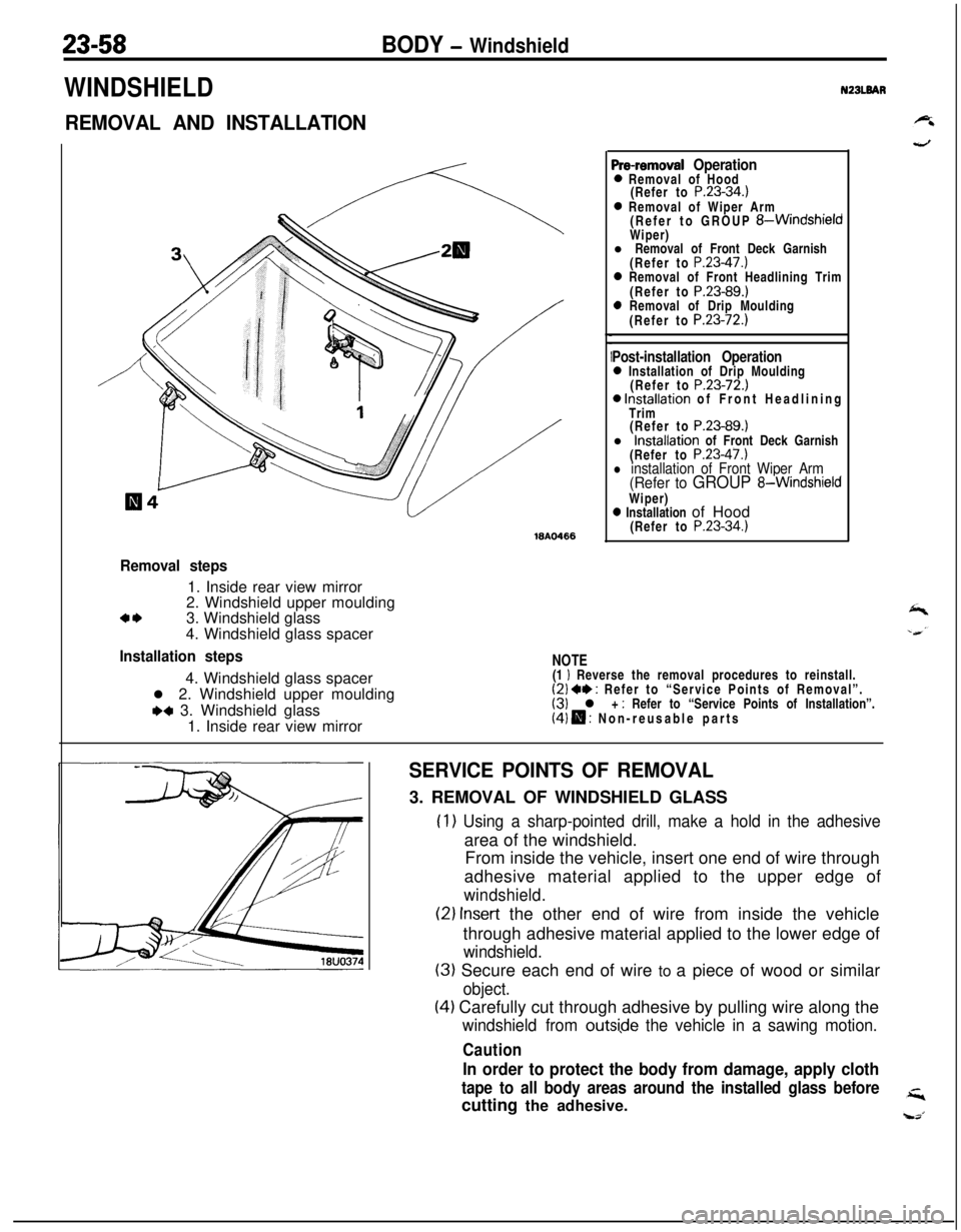 MITSUBISHI ECLIPSE 1991 Service Manual 23-58BODY - Windshield
WINDSHIELD
REMOVAL AND INSTALLATION
ISA0466
Pre-removal Operation0 Removal of Hood
(Refer to P.23-34.)0 Removal of Wiper Arm
(Refer to GROUP &WindshieldWiper)
l Removal of Front MITSUBISHI ECLIPSE 1991 Service Manual 23-58BODY - Windshield
WINDSHIELD
REMOVAL AND INSTALLATION
ISA0466
Pre-removal Operation0 Removal of Hood
(Refer to P.23-34.)0 Removal of Wiper Arm
(Refer to GROUP &WindshieldWiper)
l Removal of Front