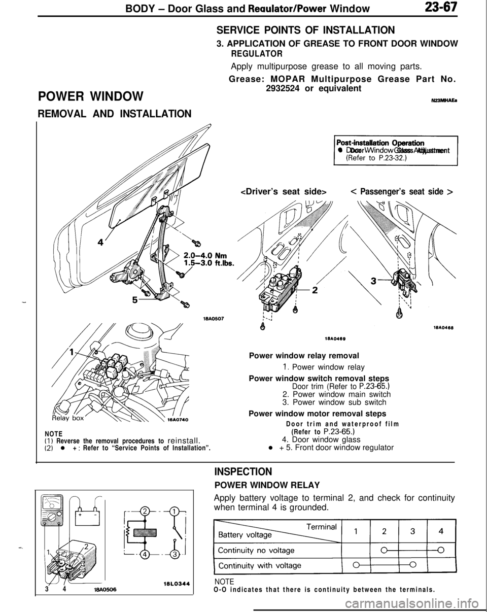 MITSUBISHI ECLIPSE 1991 Repair Manual BODY - Door Glass and Reaulator/Power Window23-67
POWER WINDOW
REMOVAL AND INSTALLATIONSERVICE POINTS OF INSTALLATION3. APPLICATION OF GREASE TO FRONT DOOR WINDOW
REGULATORApply multipurpose grease to MITSUBISHI ECLIPSE 1991 Repair Manual BODY - Door Glass and Reaulator/Power Window23-67
POWER WINDOW
REMOVAL AND INSTALLATIONSERVICE POINTS OF INSTALLATION3. APPLICATION OF GREASE TO FRONT DOOR WINDOW
REGULATORApply multipurpose grease to