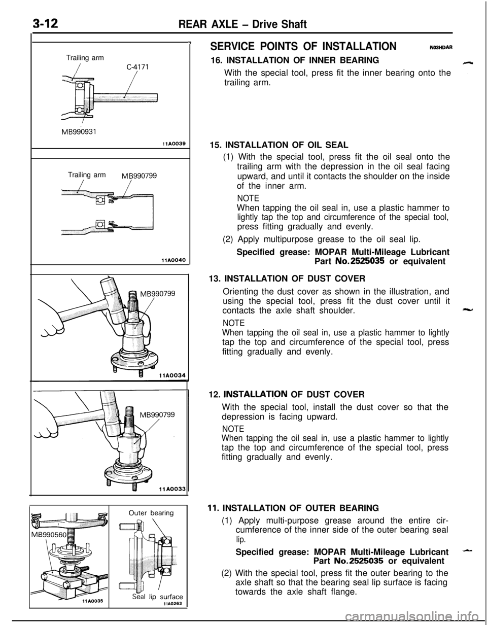 MITSUBISHI ECLIPSE 1991 Service Manual 3-12REAR AXLE - Drive ShaftTrailing arm
/c-4171
F
MB960931
1 lA0039Trailing arm
M B990799
11 A0040
7
llAO263
SERVICE POINTS OF INSTALLATIONN03HDAR16. INSTALLATION OF INNER BEARING
With the special too MITSUBISHI ECLIPSE 1991 Service Manual 3-12REAR AXLE - Drive ShaftTrailing arm
/c-4171
F
MB960931
1 lA0039Trailing arm
M B990799
11 A0040
7
llAO263
SERVICE POINTS OF INSTALLATIONN03HDAR16. INSTALLATION OF INNER BEARING
With the special too