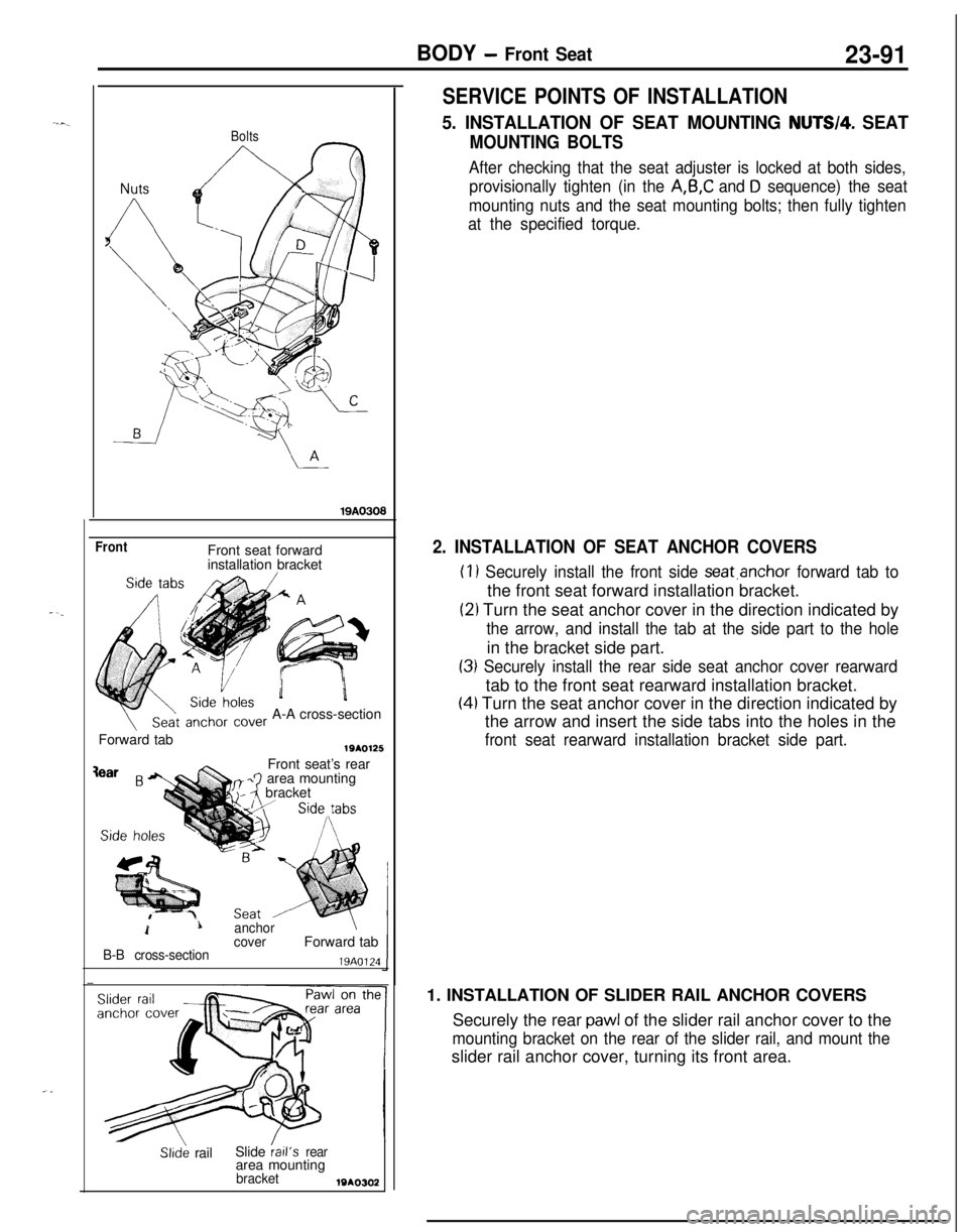 MITSUBISHI ECLIPSE 1991 Service Manual -
BODY - Front Seat23-91
Bolts
19AO308
FrontFront seat forward
installation bracket
A-A cross-section
Forward tab
.)\&Front seat’s rearz-2 bracketarea mounting
1Lanchor\
coverForward tabB-B cross-se MITSUBISHI ECLIPSE 1991 Service Manual -
BODY - Front Seat23-91
Bolts
19AO308
FrontFront seat forward
installation bracket
A-A cross-section
Forward tab
.)\&Front seat’s rearz-2 bracketarea mounting
1Lanchor\
coverForward tabB-B cross-se