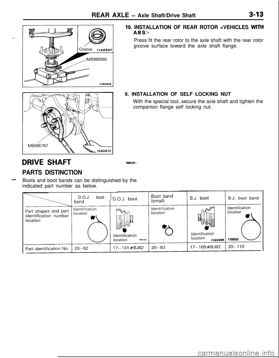MITSUBISHI ECLIPSE 1991 Service Manual REAR AXLE - Axle Shaft/Drive Shaft3-13
DRIVE SHAFTN03JA--
PARTS DISTINCTION--
Boots and boot bands can be distinguished by the
indicated part number as below.
10. INSTALLATION OF REAR ROTOR <VEHICLES MITSUBISHI ECLIPSE 1991 Service Manual REAR AXLE - Axle Shaft/Drive Shaft3-13
DRIVE SHAFTN03JA--
PARTS DISTINCTION--
Boots and boot bands can be distinguished by the
indicated part number as below.
10. INSTALLATION OF REAR ROTOR <VEHICLES