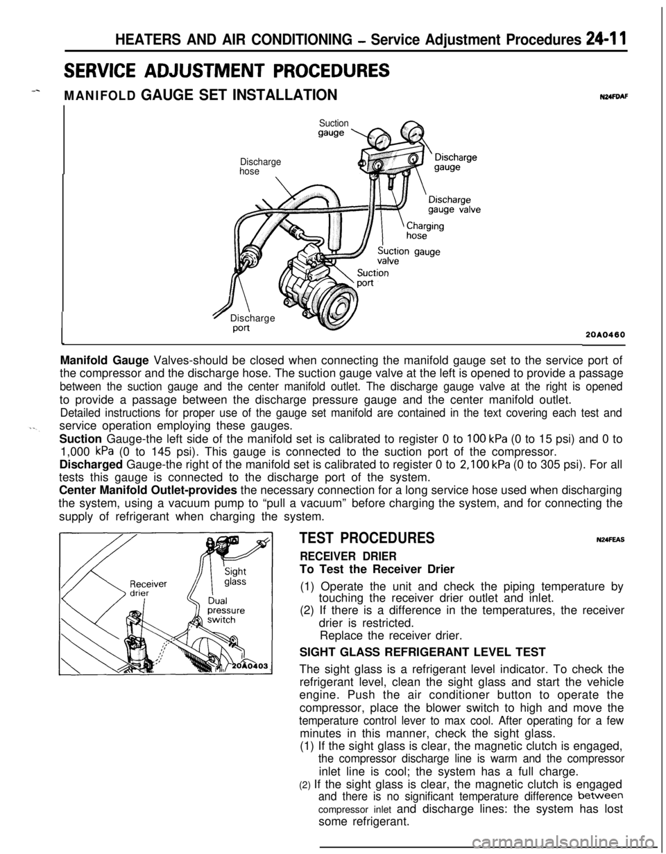 MITSUBISHI ECLIPSE 1991 Service Manual HEATERS AND AIR CONDITIONING - Service Adjustment Procedures 24-I 1
SERVICE ADJUSTMENT PROCEDURES
MANIFOLD GAUGE SET INSTALLATION
Suction
gauge
N24FDAF
Discharge
hose
7 Discharge
Port20A0460Manifold G MITSUBISHI ECLIPSE 1991 Service Manual HEATERS AND AIR CONDITIONING - Service Adjustment Procedures 24-I 1
SERVICE ADJUSTMENT PROCEDURES
MANIFOLD GAUGE SET INSTALLATION
Suction
gauge
N24FDAF
Discharge
hose
7 Discharge
Port20A0460Manifold G