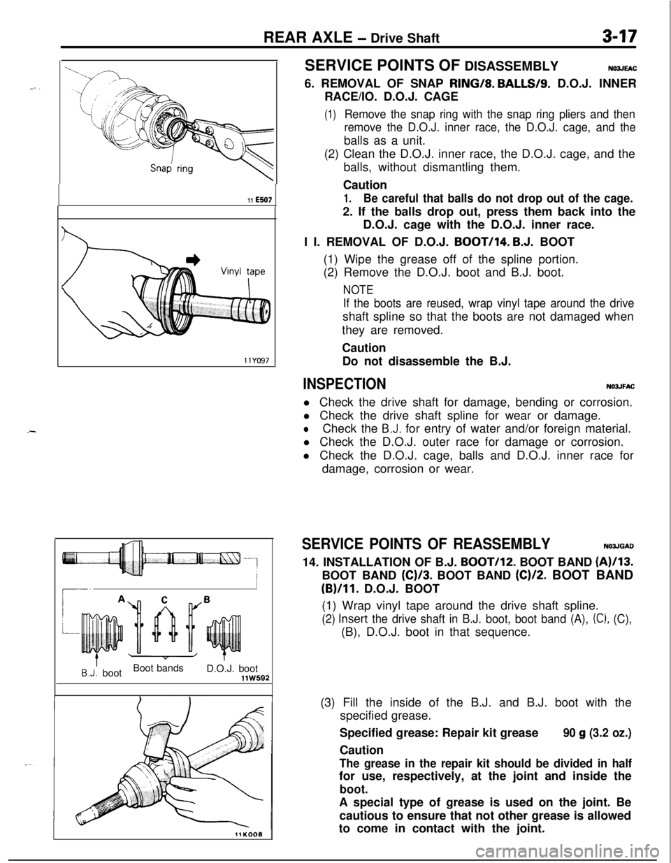 MITSUBISHI ECLIPSE 1991 User Guide REAR AXLE - Drive Shaft3-1711
ES07
.-
llYO97
8.J: bootBoot bands
D.O.J. bootllW592
11KOOOSERVICE POINTS OF DISASSEMBLY
NO3JEAC6. REMOVAL OF SNAP RING/8.
BALLS/S. D.O.J. INNER
RACE/IO. D.O.J. CAGE
(1 MITSUBISHI ECLIPSE 1991 User Guide REAR AXLE - Drive Shaft3-1711
ES07
.-
llYO97
8.J: bootBoot bands
D.O.J. bootllW592
11KOOOSERVICE POINTS OF DISASSEMBLY
NO3JEAC6. REMOVAL OF SNAP RING/8.
BALLS/S. D.O.J. INNER
RACE/IO. D.O.J. CAGE
(1