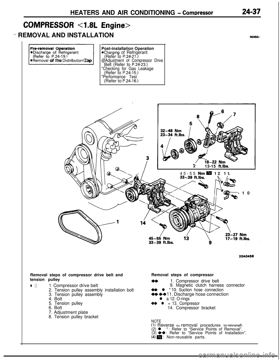 MITSUBISHI ECLIPSE 1991 Service Manual HEATERS AND AIR CONDITIONING - ComDressor24-37
COMPRESSOR <7.8L Engine>
em REMOVAL AND INSTALLATION
F)
*Removal of the distributor CapPost-installation Operation
@Charging of Refrigerant
(Refer to P.2 MITSUBISHI ECLIPSE 1991 Service Manual HEATERS AND AIR CONDITIONING - ComDressor24-37
COMPRESSOR <7.8L Engine>
em REMOVAL AND INSTALLATION
F)
*Removal of the distributor CapPost-installation Operation
@Charging of Refrigerant
(Refer to P.2