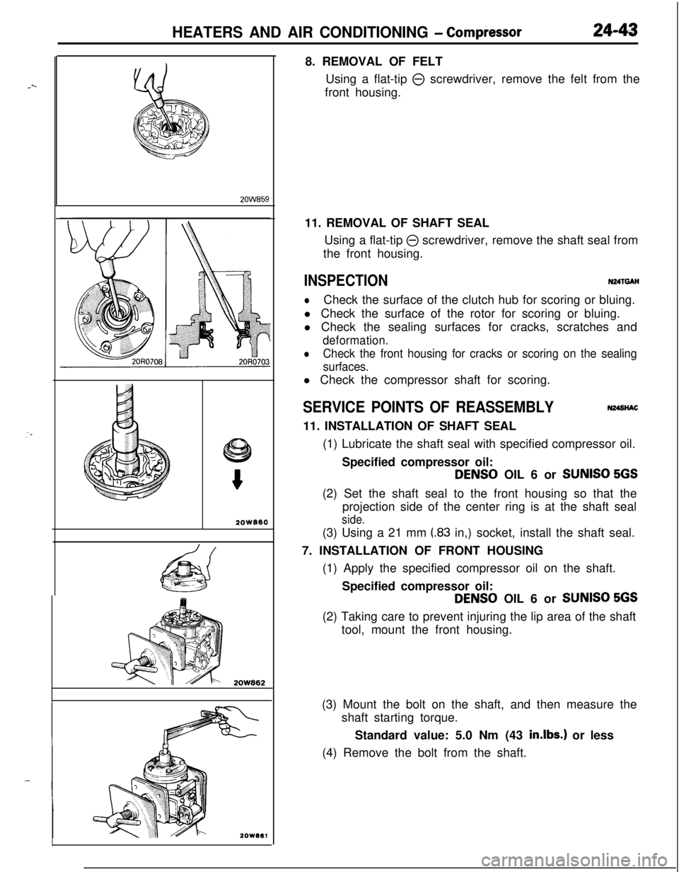 MITSUBISHI ECLIPSE 1991 Service Manual HEATERS AND AIR CONDITIONING - Compiessor24-43
2OW660
2OW8628. REMOVAL OF FELT
Using a flat-tip
0 screwdriver, remove the felt from the
front housing.
11. REMOVAL OF SHAFT SEAL
Using a flat-tip
0 sc MITSUBISHI ECLIPSE 1991 Service Manual HEATERS AND AIR CONDITIONING - Compiessor24-43
2OW660
2OW8628. REMOVAL OF FELT
Using a flat-tip
0 screwdriver, remove the felt from the
front housing.
11. REMOVAL OF SHAFT SEAL
Using a flat-tip
0 sc