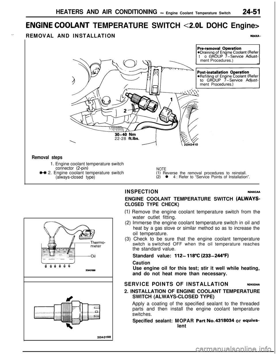 MITSUBISHI ECLIPSE 1991 Service Manual HEATERS AND AIR CONDITIONING- Engine Coolant Temperature Switch24-51
ENGINE COOLANT TEMPERATURE SWITCH <2.0L DOHC Engine>
-.REMOVAL AND INSTALLATIONN24xA-
1 to GROUP f-service Adjust-1ment Procedures. MITSUBISHI ECLIPSE 1991 Service Manual HEATERS AND AIR CONDITIONING- Engine Coolant Temperature Switch24-51
ENGINE COOLANT TEMPERATURE SWITCH <2.0L DOHC Engine>
-.REMOVAL AND INSTALLATIONN24xA-
1 to GROUP f-service Adjust-1ment Procedures.