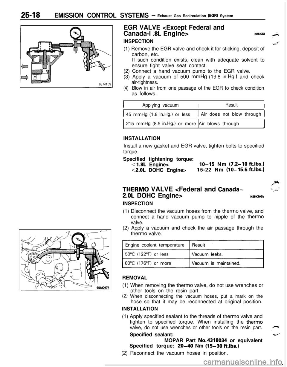 MITSUBISHI ECLIPSE 1991 Service Manual 25-18EMISSION CONTROL SYSTEMS- Exhaust Gas Recirculation (EGRI System
EGR VALVE <Except Federal andCanada-l
.8L Engine>N25lCKI
INSPECTION(1) Remove the EGR valve and check it for sticking, deposit of MITSUBISHI ECLIPSE 1991 Service Manual 25-18EMISSION CONTROL SYSTEMS- Exhaust Gas Recirculation (EGRI System
EGR VALVE <Except Federal andCanada-l
.8L Engine>N25lCKI
INSPECTION(1) Remove the EGR valve and check it for sticking, deposit of