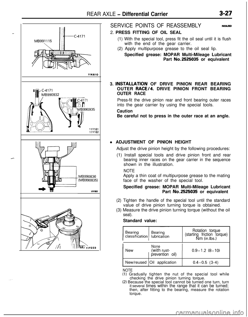 MITSUBISHI ECLIPSE 1991  Service Manual REAR AXLE - Differential Carrier3-27
llK010
71
llY181llY182
.MB990836(MB990835)
llrm3
V223
SERVICE POINTS OF REASSEMBLYNOJUBD2. PRESS FITTING OF OIL SEAL
(1) With the special tool, press fit the oil s