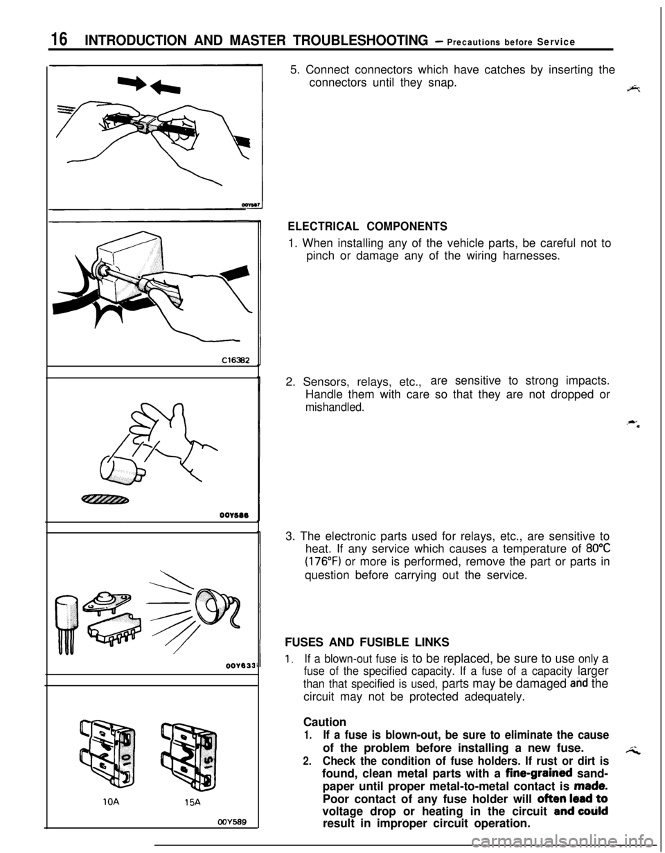 MITSUBISHI ECLIPSE 1991 Service Manual 16INTRODUCTION AND MASTER TROUBLESHOOTING - Precautions before Service
Cl6362
OOYSssOOV833
10A15A
COY5695. Connect connectors which have catches by inserting the
connectors until they snap.
9%
ELECTRI MITSUBISHI ECLIPSE 1991 Service Manual 16INTRODUCTION AND MASTER TROUBLESHOOTING - Precautions before Service
Cl6362
OOYSssOOV833
10A15A
COY5695. Connect connectors which have catches by inserting the
connectors until they snap.
9%
ELECTRI