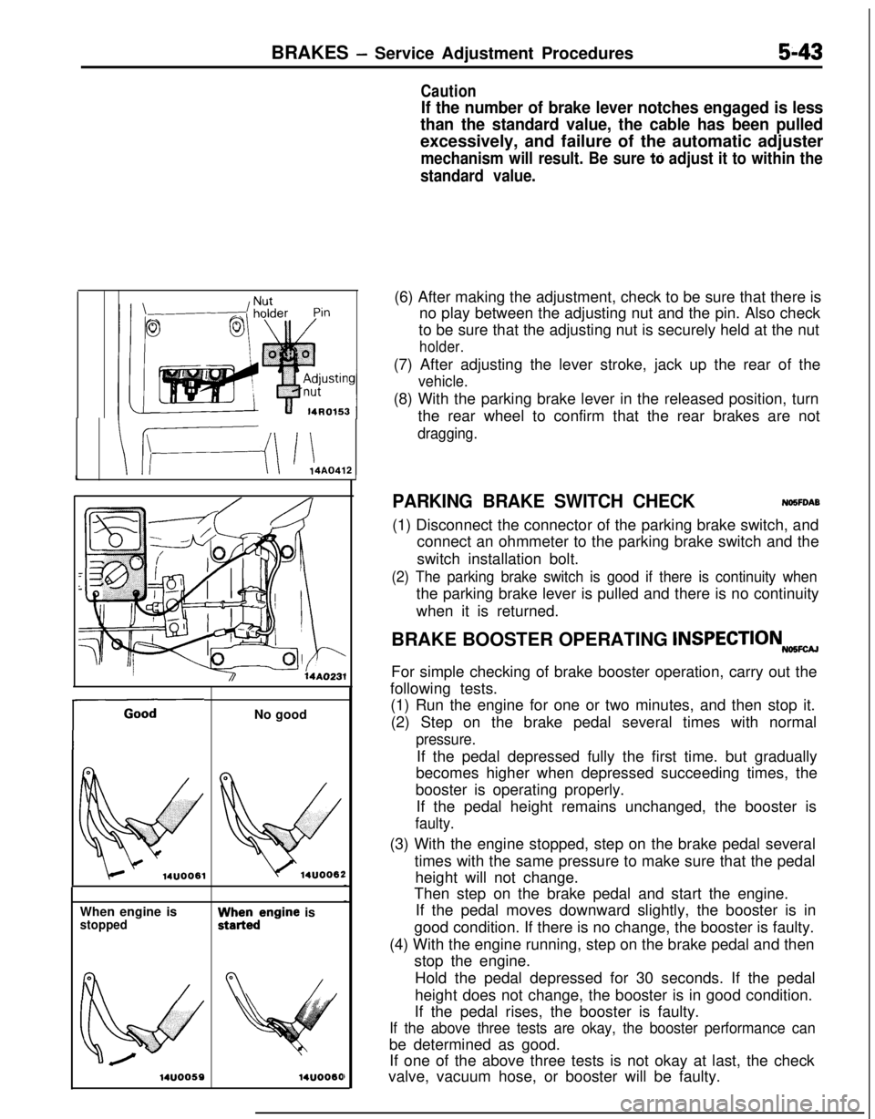 MITSUBISHI ECLIPSE 1991 Workshop Manual BRAKES - Service Adjustment Procedures5-43When engine is
stoppedNo good
0
wtwo061
VV;Videngine is
t4uoo60
Caution
If the number of brake lever notches engaged is less
than the standard value, the cabl MITSUBISHI ECLIPSE 1991 Workshop Manual BRAKES - Service Adjustment Procedures5-43When engine is
stoppedNo good
0
wtwo061
VV;Videngine is
t4uoo60
Caution
If the number of brake lever notches engaged is less
than the standard value, the cabl