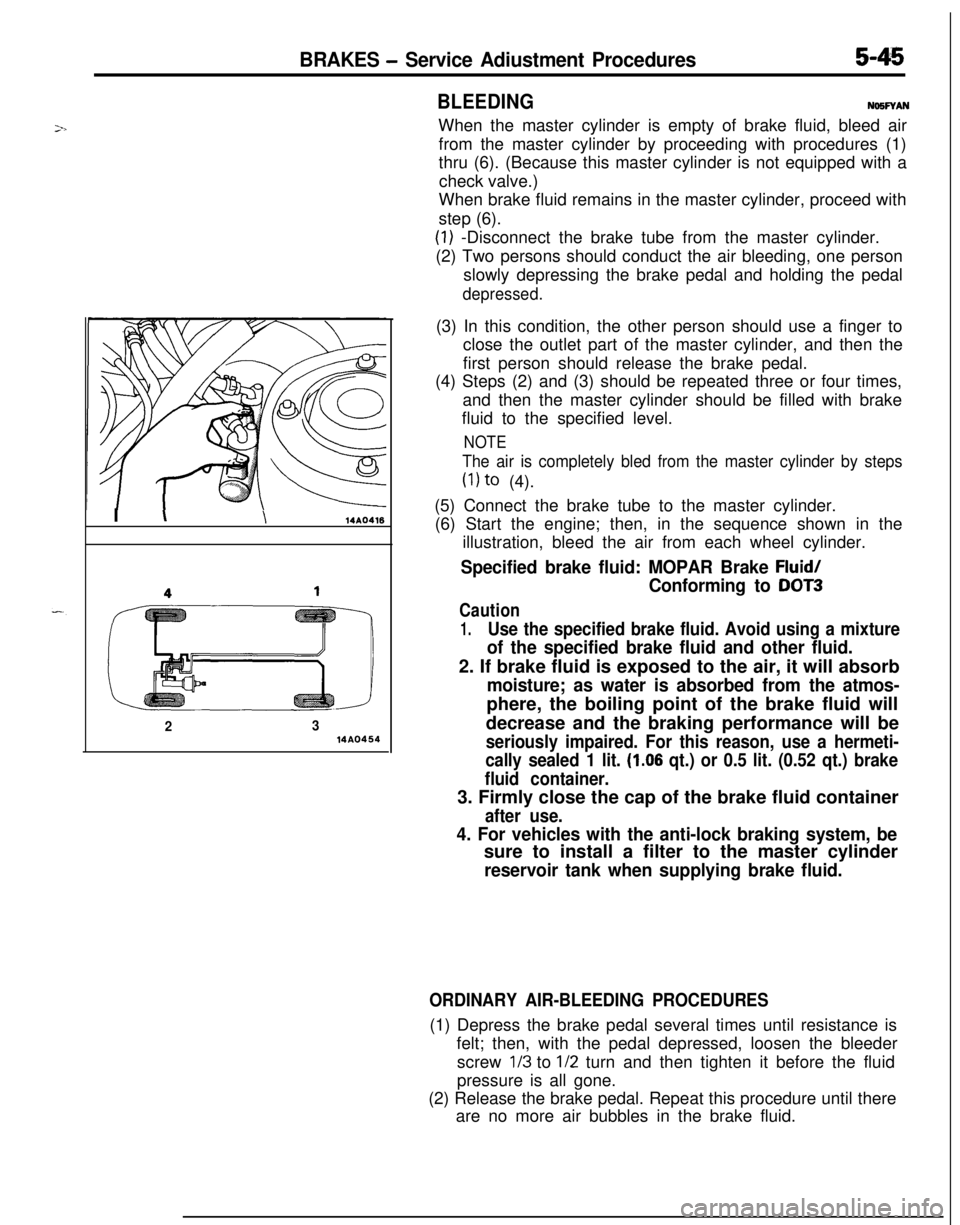 MITSUBISHI ECLIPSE 1991  Service Manual BRAKES - Service Adiustment Procedures5-45I 
\\14A0416
2314A04.54
BLEEDINGN65FYAN
When the master cylinder is empty of brake fluid, bleed air
from the master cylinder by proceeding with procedures (1)