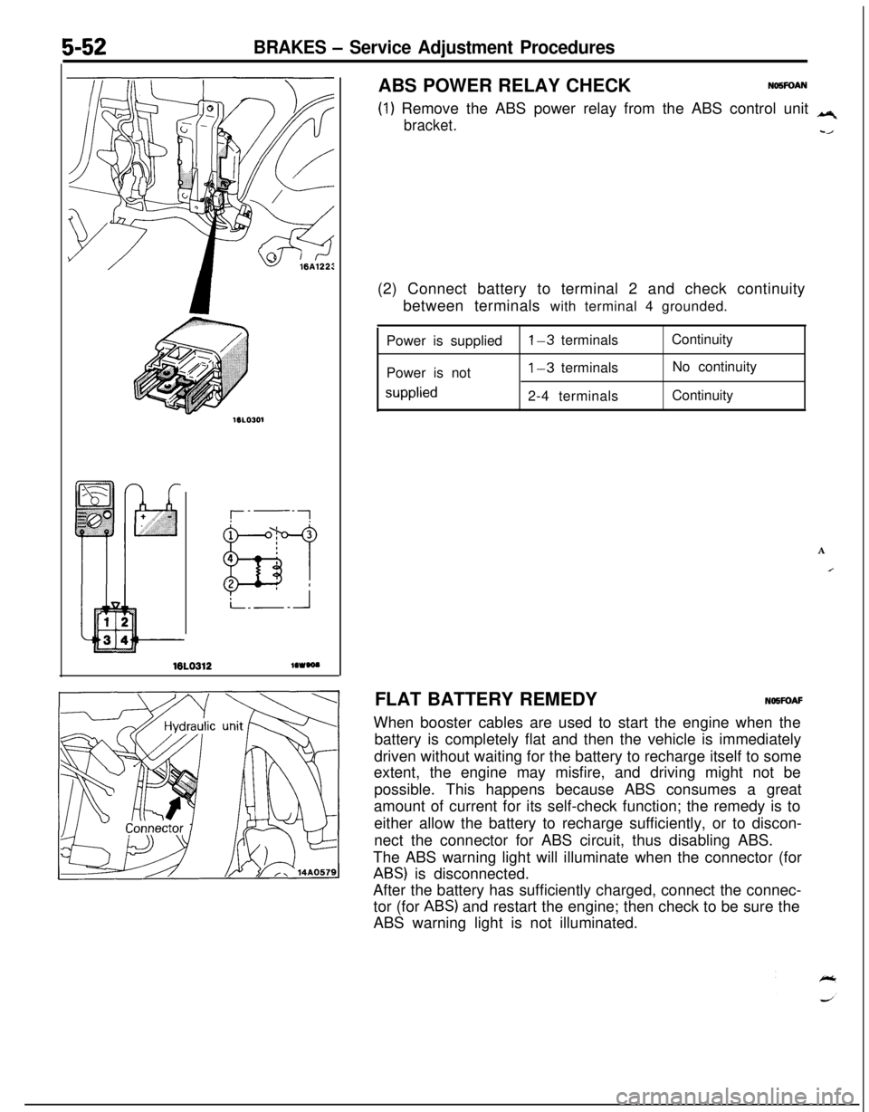 MITSUBISHI ECLIPSE 1991 Workshop Manual 5-52BRAKES - Service Adjustment Procedures
16LO312lOWOO
(1) Remove the ABS power relay from the ABS control unit q
bracket.-/ABS POWER RELAY CHECK
NO5FOAN(2) Connect battery to terminal 2 and check co MITSUBISHI ECLIPSE 1991 Workshop Manual 5-52BRAKES - Service Adjustment Procedures
16LO312lOWOO
(1) Remove the ABS power relay from the ABS control unit q
bracket.-/ABS POWER RELAY CHECK
NO5FOAN(2) Connect battery to terminal 2 and check co