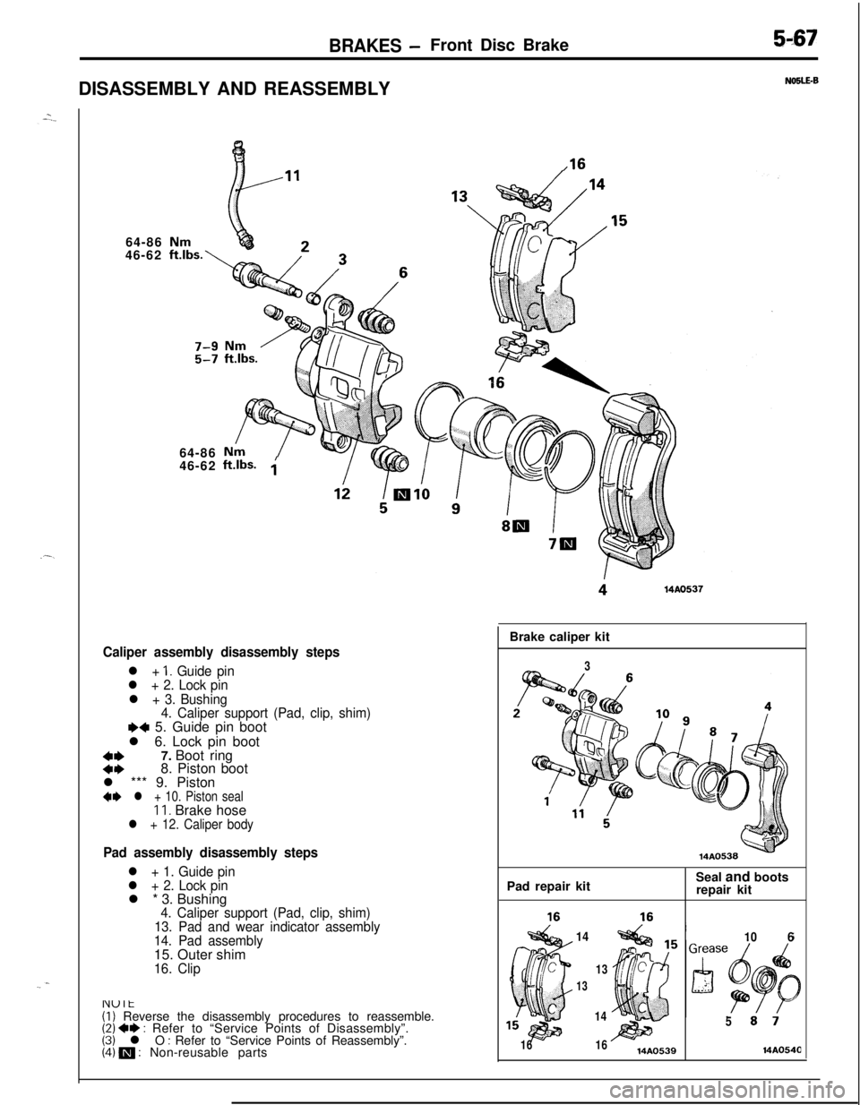 MITSUBISHI ECLIPSE 1991 Service Manual BRAKES -Front Disc Brake5-67DISASSEMBLY AND REASSEMBLY
64-86
46-62
64-86
46-62
ft.lbs. ;
Caliper assembly disassembly steps
l + 1. Guide pin
l + 2. Lock pin
l + 3. Bushing
4. Caliper support (Pad, cli MITSUBISHI ECLIPSE 1991 Service Manual BRAKES -Front Disc Brake5-67DISASSEMBLY AND REASSEMBLY
64-86
46-62
64-86
46-62
ft.lbs. ;
Caliper assembly disassembly steps
l + 1. Guide pin
l + 2. Lock pin
l + 3. Bushing
4. Caliper support (Pad, cli