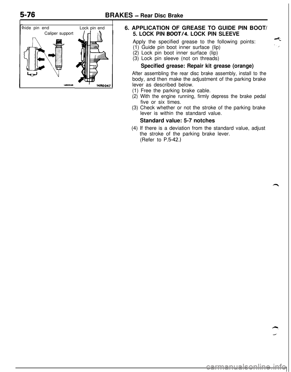 MITSUBISHI ECLIPSE 1991 Owners Manual 5-76BRAKES - Rear Disc Brake
hide pin end
Caliper supportLock pin end
6. APPLICATION OF GREASE TO GUIDE PIN BOOT/
5. LOCK PIN BOOT/4. LOCK PIN SLEEVEApply the specified grease to the following points: MITSUBISHI ECLIPSE 1991 Owners Manual 5-76BRAKES - Rear Disc Brake
hide pin end
Caliper supportLock pin end
6. APPLICATION OF GREASE TO GUIDE PIN BOOT/
5. LOCK PIN BOOT/4. LOCK PIN SLEEVEApply the specified grease to the following points:
