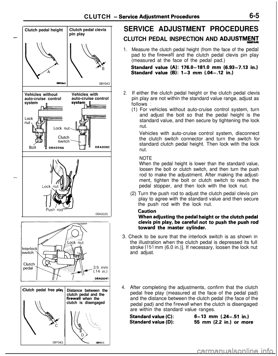 MITSUBISHI ECLIPSE 1991 Service Manual CLUTCH - Service Adjustment Procedures6-5Clutch pedal height
b
AClutch pedal clevis
pin play
08YO43Vehicles without
auto-cruise control
systemVehicles with
auto-cruise control
08A0025I
Clutch pedal fr MITSUBISHI ECLIPSE 1991 Service Manual CLUTCH - Service Adjustment Procedures6-5Clutch pedal height
b
AClutch pedal clevis
pin play
08YO43Vehicles without
auto-cruise control
systemVehicles with
auto-cruise control
08A0025I
Clutch pedal fr