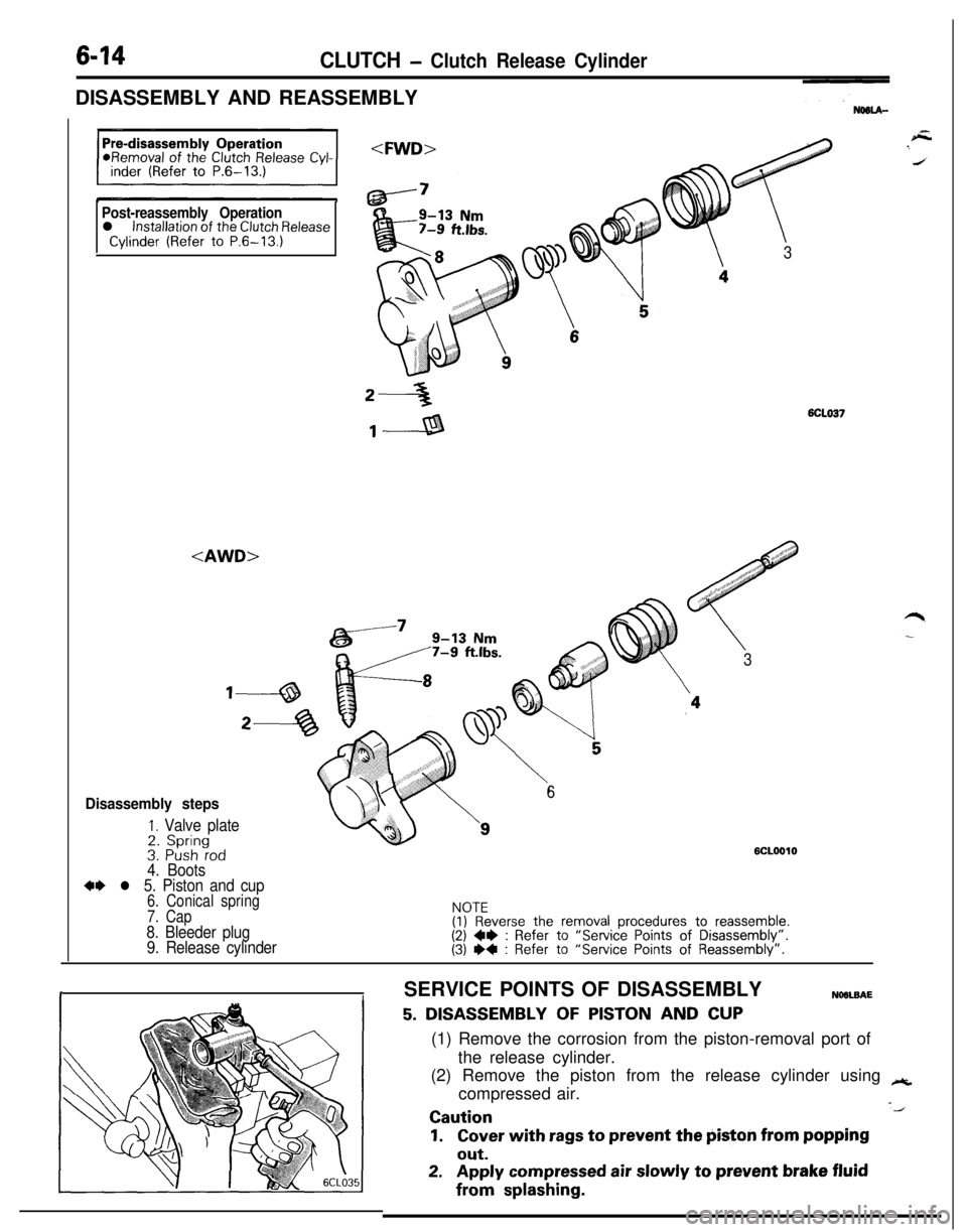 MITSUBISHI ECLIPSE 1991 Owners Guide 6-14CLUTCH - Clutch Release CylinderDISASSEMBLY AND REASSEMBLY
Post-reassembly Operationl installation of the Clutch ReleaseCylinder (Refer to P.6-13.)
<AWD>
<FWD>/e
,, #,,“”
7
3
2-36CLO37
,---a
# MITSUBISHI ECLIPSE 1991 Owners Guide 6-14CLUTCH - Clutch Release CylinderDISASSEMBLY AND REASSEMBLY
Post-reassembly Operationl installation of the Clutch ReleaseCylinder (Refer to P.6-13.)
<AWD>
<FWD>/e
,, #,,“”
7
3
2-36CLO37
,---a
#
