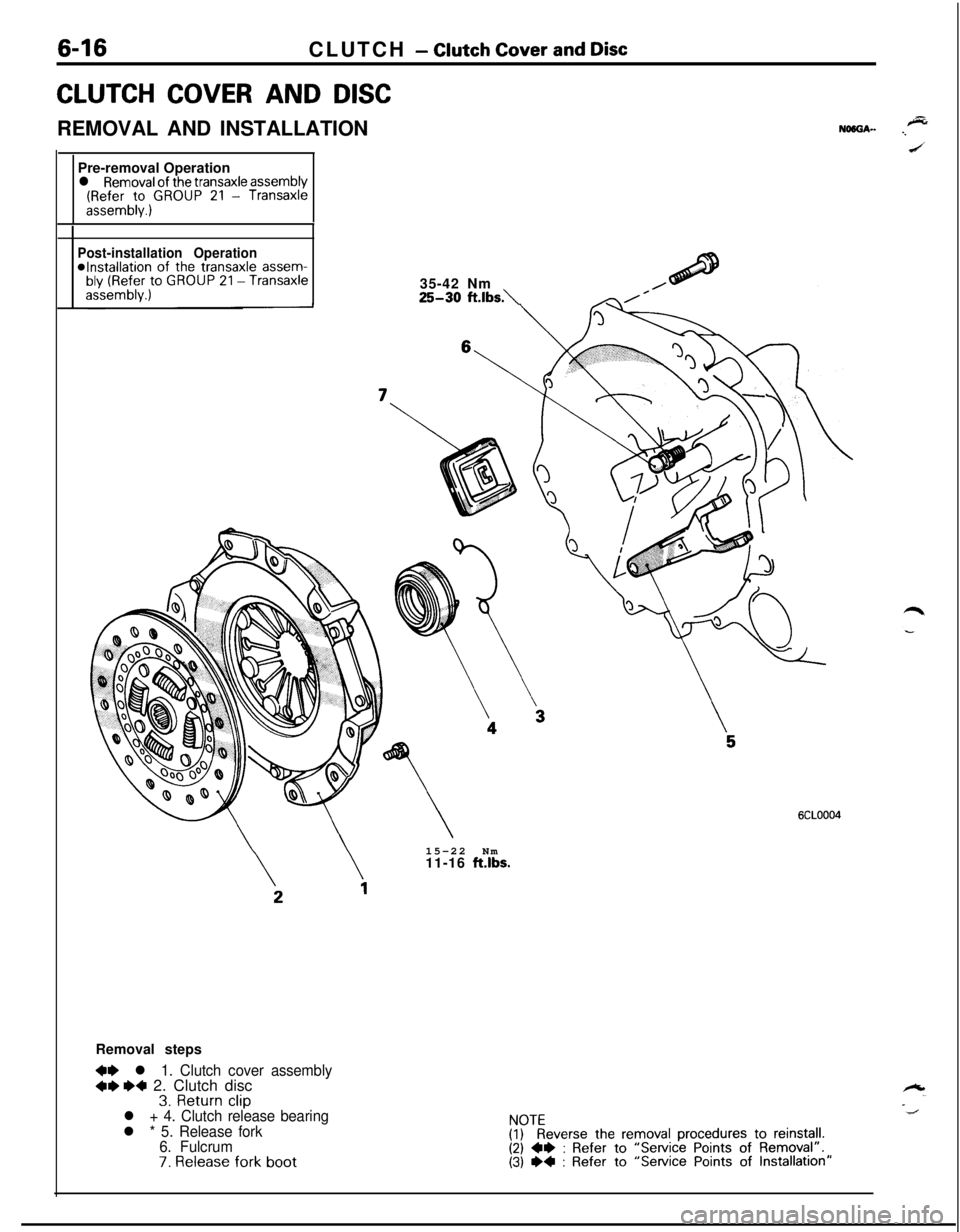 MITSUBISHI ECLIPSE 1991 Owners Guide 6-16CLUTCH - Clutch Cover and Disc
CLUTCH COVER AND DISCREMOVAL AND INSTALLATION
Pre-removal Operation
l Removal of the transaxle assembly(Refer to GROUP 21 - Transaxleassembly.)
Post-installation Ope MITSUBISHI ECLIPSE 1991 Owners Guide 6-16CLUTCH - Clutch Cover and Disc
CLUTCH COVER AND DISCREMOVAL AND INSTALLATION
Pre-removal Operation
l Removal of the transaxle assembly(Refer to GROUP 21 - Transaxleassembly.)
Post-installation Ope