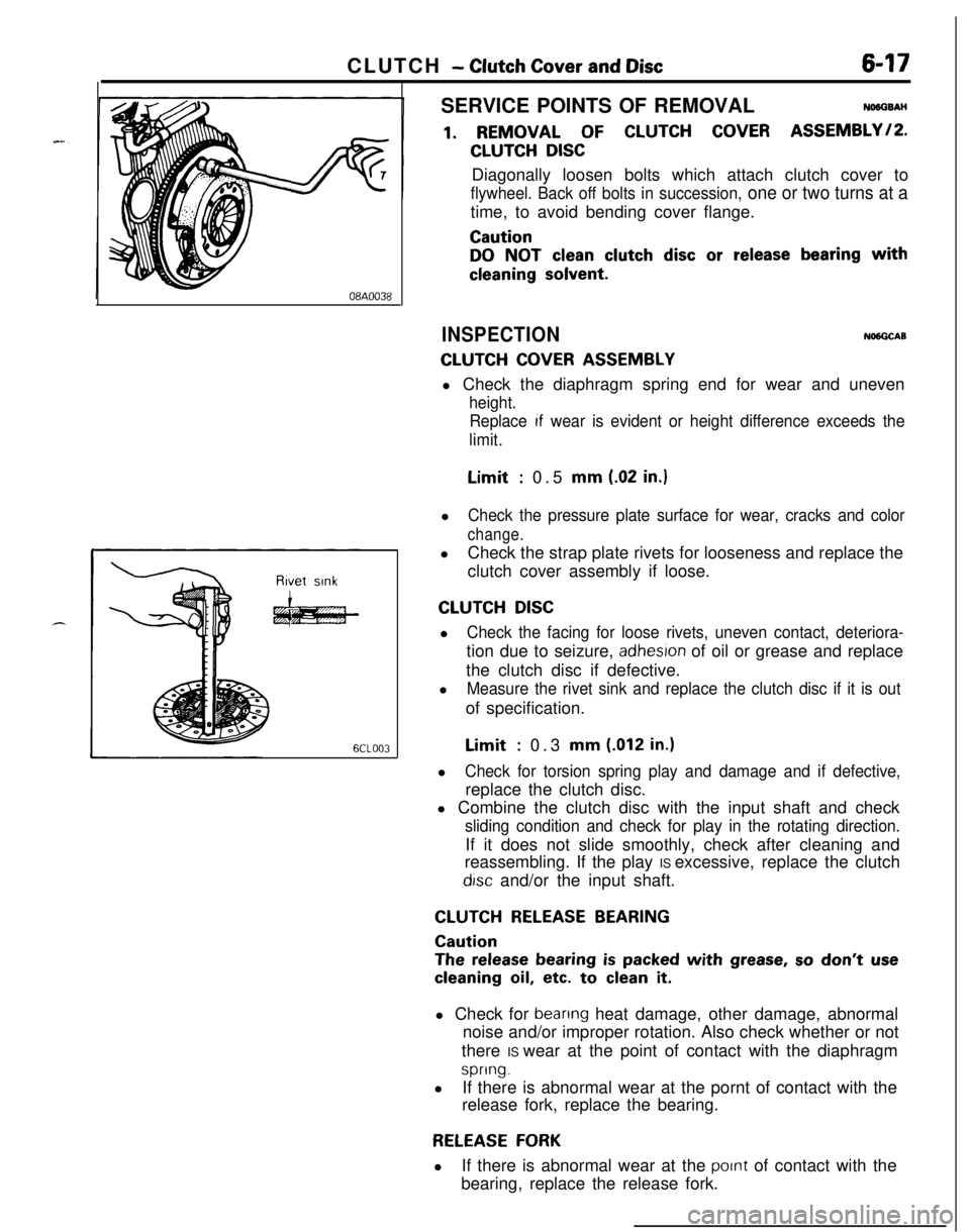 MITSUBISHI ECLIPSE 1991 Service Manual CLUTCH - Clutch Cover and Disc647
08A0038
6CLOO3SERVICE POINTS OF REMOVAL
NO6OSAH
1. REMOVAL OF CLUTCH COVER ASSEMBLY/P.
CLUTCH DISCDiagonally loosen bolts which attach clutch cover to
flywheel. Back MITSUBISHI ECLIPSE 1991 Service Manual CLUTCH - Clutch Cover and Disc647
08A0038
6CLOO3SERVICE POINTS OF REMOVAL
NO6OSAH
1. REMOVAL OF CLUTCH COVER ASSEMBLY/P.
CLUTCH DISCDiagonally loosen bolts which attach clutch cover to
flywheel. Back