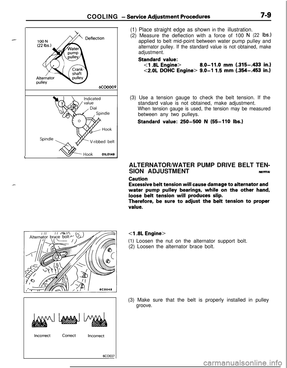 MITSUBISHI ECLIPSE 1991 Repair Manual COOLING - Service Adjustment Procedures7-9Alterhatorpulley
6COOOO9
Spindle
l-
(1) Place straight edge as shown in the illustration.(2) Measure the deflection with a force of 100
N(22lb4applied to bel MITSUBISHI ECLIPSE 1991 Repair Manual COOLING - Service Adjustment Procedures7-9Alterhatorpulley
6COOOO9
Spindle
l-
(1) Place straight edge as shown in the illustration.(2) Measure the deflection with a force of 100
N(22lb4applied to bel