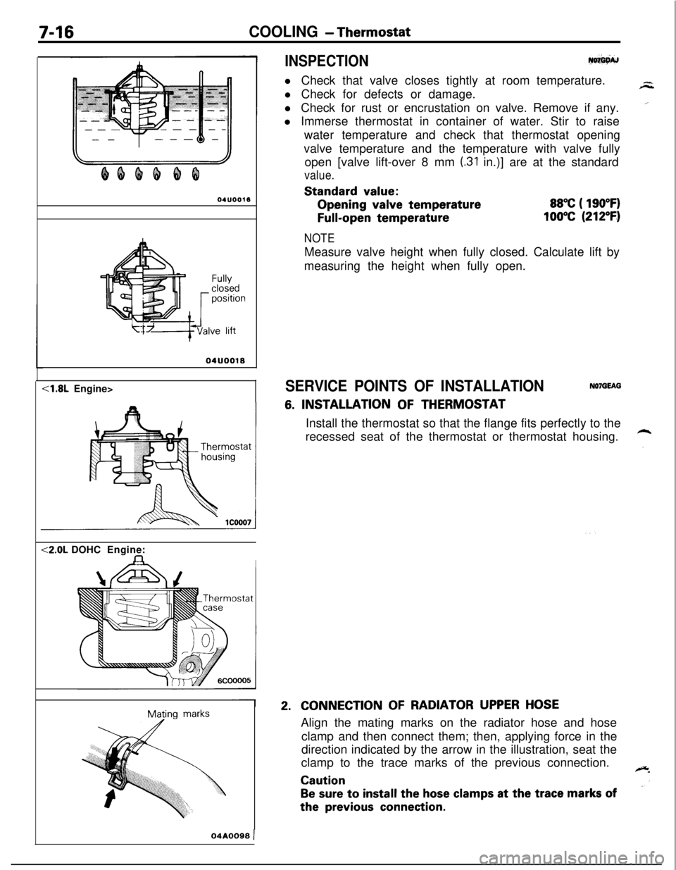 MITSUBISHI ECLIPSE 1991 Repair Manual 7-16COOLING - Thermostat
INSPECTIONy+w
l Check that valve closes tightly at room temperature.
l Check for defects or damage.
l Check for rust or encrustation on valve. Remove if any.
l Immerse thermos MITSUBISHI ECLIPSE 1991 Repair Manual 7-16COOLING - Thermostat
INSPECTIONy+w
l Check that valve closes tightly at room temperature.
l Check for defects or damage.
l Check for rust or encrustation on valve. Remove if any.
l Immerse thermos