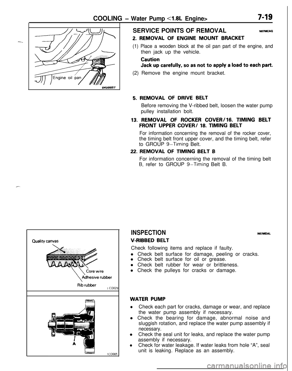 MITSUBISHI ECLIPSE 1991 Manual PDF COOLING - Water Pump <1.8L Engine>749SERVICE POINTS OF REMOVAL
NO’IMCAG
2. REMOVAL OF ENGINE MOUNT BRACKET
(1) Place a wooden block at the oil pan part of the engine, andthen jack up the vehicle.
Ca MITSUBISHI ECLIPSE 1991 Manual PDF COOLING - Water Pump <1.8L Engine>749SERVICE POINTS OF REMOVAL
NO’IMCAG
2. REMOVAL OF ENGINE MOUNT BRACKET
(1) Place a wooden block at the oil pan part of the engine, andthen jack up the vehicle.
Ca