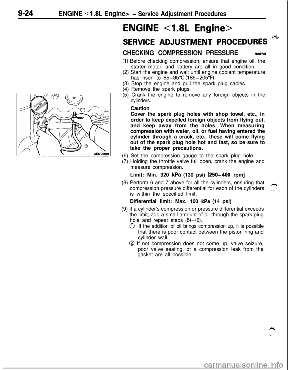MITSUBISHI ECLIPSE 1991 Service Manual 9-24ENGINE <I .8L Engine>- Service Adjustment Procedures
ENGINE 4.8L Engine>
SERVICE ADJUSTMENT PROCEDURES -
CHECKING COMPRESSION PRESSURENOSFFAI
(1) Before checking compression, ensure that engine oi MITSUBISHI ECLIPSE 1991 Service Manual 9-24ENGINE <I .8L Engine>- Service Adjustment Procedures
ENGINE 4.8L Engine>
SERVICE ADJUSTMENT PROCEDURES -
CHECKING COMPRESSION PRESSURENOSFFAI
(1) Before checking compression, ensure that engine oi