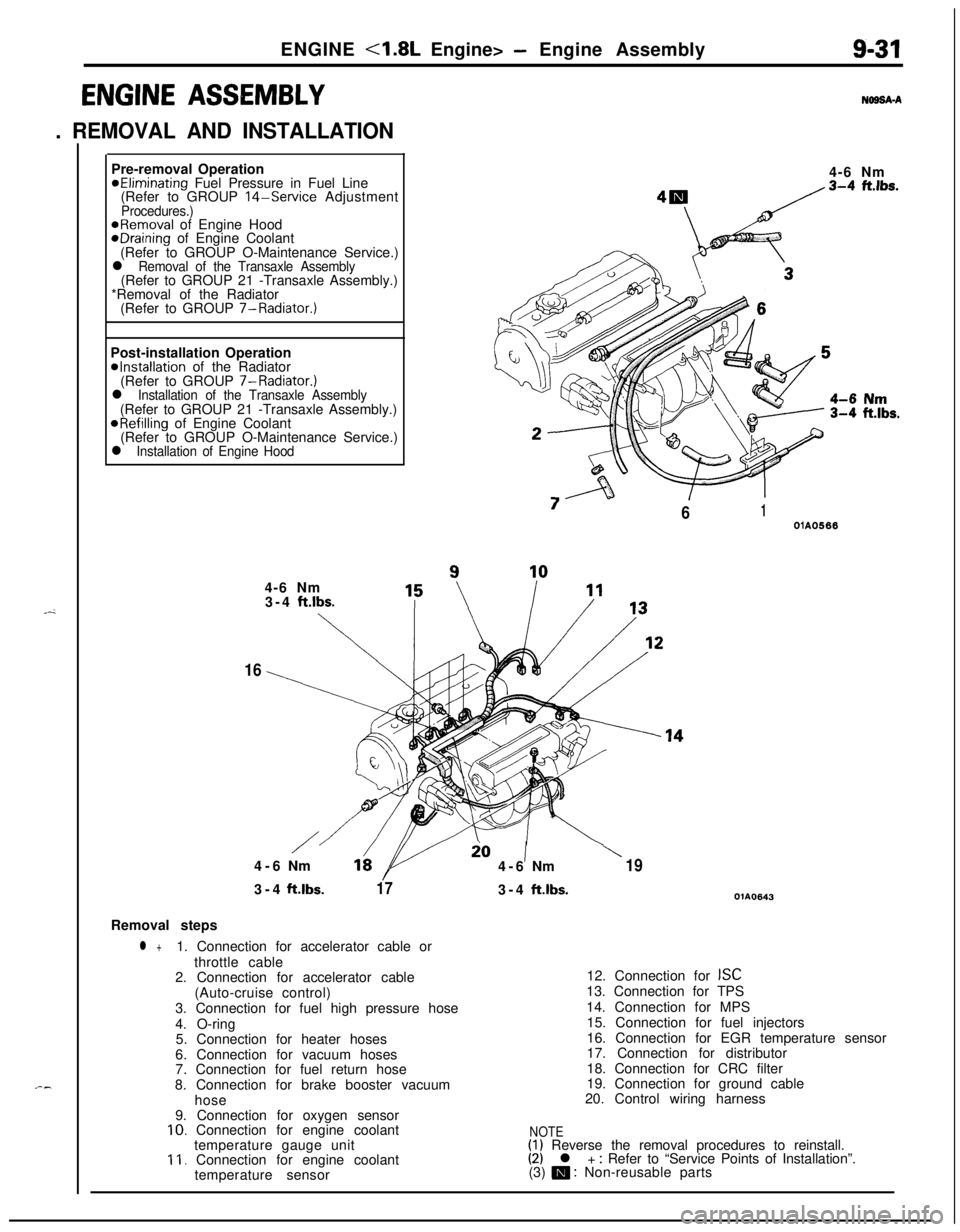 MITSUBISHI ECLIPSE 1991 Service Manual ENGINE <1.8L Engine> - Engine Assembly9-31
ENGINE ASSEMBLY
. REMOVAL AND INSTALLATION
N69SA-APre-removal Operation
@Eliminating Fuel Pressure in Fuel Line
(Refer to GROUP 14-Service AdjustmentProcedur MITSUBISHI ECLIPSE 1991 Service Manual ENGINE <1.8L Engine> - Engine Assembly9-31
ENGINE ASSEMBLY
. REMOVAL AND INSTALLATION
N69SA-APre-removal Operation
@Eliminating Fuel Pressure in Fuel Line
(Refer to GROUP 14-Service AdjustmentProcedur