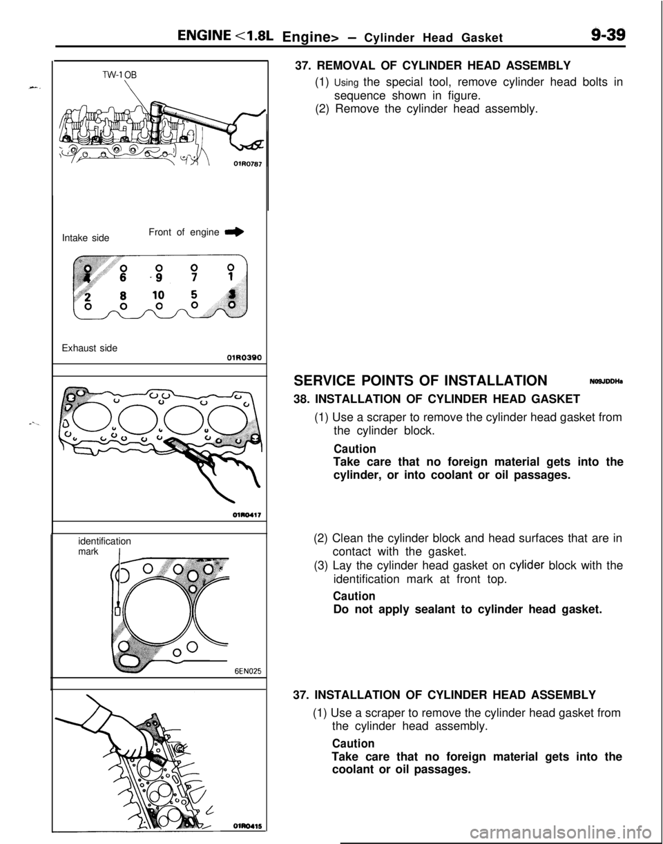 MITSUBISHI ECLIPSE 1991 Service Manual ENGlNE <1.8L Engine> - Cylinder Head Gasket9-3937. REMOVAL OF CYLINDER HEAD ASSEMBLY
(1) Using the special tool, remove cylinder head bolts in
sequence shown in figure.
(2) Remove the cylinder head as MITSUBISHI ECLIPSE 1991 Service Manual ENGlNE <1.8L Engine> - Cylinder Head Gasket9-3937. REMOVAL OF CYLINDER HEAD ASSEMBLY
(1) Using the special tool, remove cylinder head bolts in
sequence shown in figure.
(2) Remove the cylinder head as