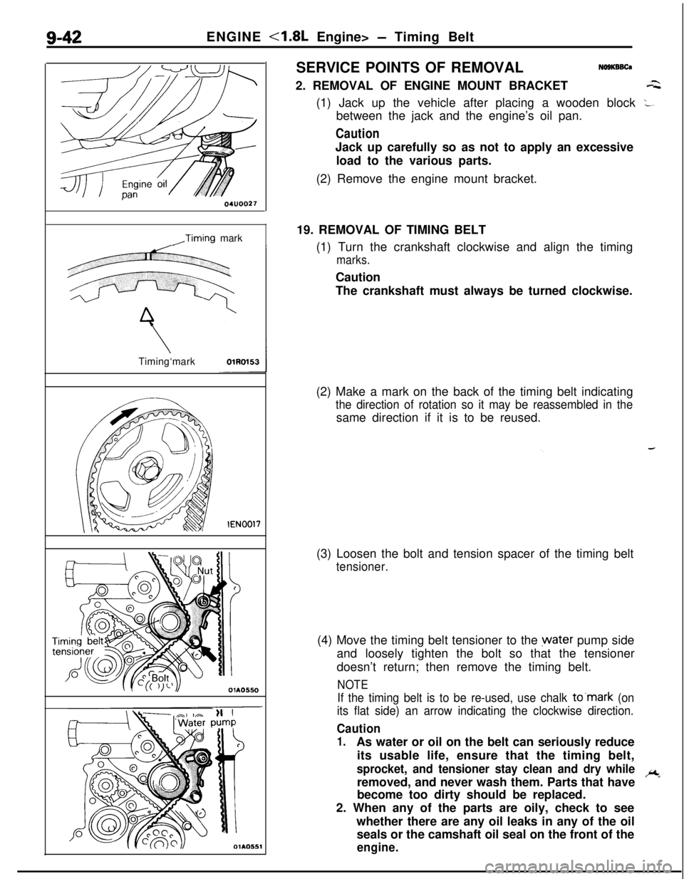 MITSUBISHI ECLIPSE 1991 Service Manual g-42ENGINE <1.8L Engine> - Timing Belt
r-04UOO27
,Timing mark
Timing‘mark
lEN0017
c
li
OlA0550SERVICE POINTS OF REMOVAL
NO9KBBCa2. REMOVAL OF ENGINE MOUNT BRACKET
a(1) Jack up the vehicle after plac MITSUBISHI ECLIPSE 1991 Service Manual g-42ENGINE <1.8L Engine> - Timing Belt
r-04UOO27
,Timing mark
Timing‘mark
lEN0017
c
li
OlA0550SERVICE POINTS OF REMOVAL
NO9KBBCa2. REMOVAL OF ENGINE MOUNT BRACKET
a(1) Jack up the vehicle after plac
