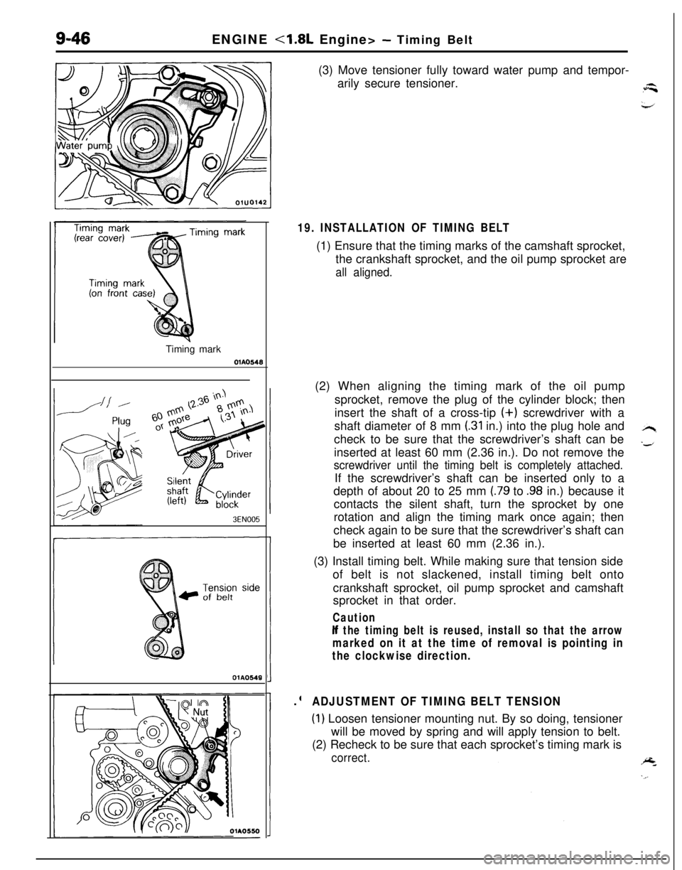 MITSUBISHI ECLIPSE 1991 Workshop Manual 9-46ENGINE <1.8L Engine> - Timing Belt
Timing mark
Q1hQS4.9
3EN005
OlA0549
c
::
OlAO550-(3) Move tensioner fully toward water pump and tempor-
arily secure tensioner.
19. INSTALLATION OF TIMING BELT(1 MITSUBISHI ECLIPSE 1991 Workshop Manual 9-46ENGINE <1.8L Engine> - Timing Belt
Timing mark
Q1hQS4.9
3EN005
OlA0549
c
::
OlAO550-(3) Move tensioner fully toward water pump and tempor-
arily secure tensioner.
19. INSTALLATION OF TIMING BELT(1