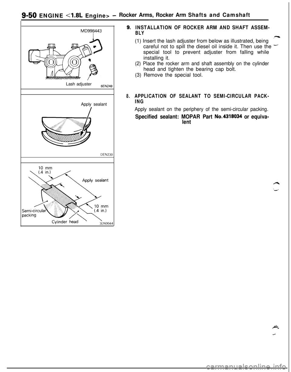 MITSUBISHI ECLIPSE 1991 Service Manual S-50 ENGINE 4.8L Engine> -Rocker Arms, Rocker Arm Shafts and Camshaft
MD998443Lash adjuster
6EN248Apply sealant
DEN230
10 mm
3EN0044
9.INSTALLATION OF ROCKER ARM AND SHAFT ASSEM-
BLY(1) Insert the las MITSUBISHI ECLIPSE 1991 Service Manual S-50 ENGINE 4.8L Engine> -Rocker Arms, Rocker Arm Shafts and Camshaft
MD998443Lash adjuster
6EN248Apply sealant
DEN230
10 mm
3EN0044
9.INSTALLATION OF ROCKER ARM AND SHAFT ASSEM-
BLY(1) Insert the las