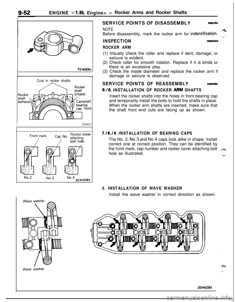 MITSUBISHI ECLIPSE 1991 Repair Manual 7EN0064
IIENGINE
<1.8L Engine> -Rocker Arms and Rocker Shafts
SERVICE POINTS OF DISASSEMBLY
NOTEBefore disassembly, mark the rocker arm for
indentificahon.
INSPECTIONNoaNGAG
ROCKER ARM(1) Visually c MITSUBISHI ECLIPSE 1991 Repair Manual 7EN0064
IIENGINE
<1.8L Engine> -Rocker Arms and Rocker Shafts
SERVICE POINTS OF DISASSEMBLY
NOTEBefore disassembly, mark the rocker arm for
indentificahon.
INSPECTIONNoaNGAG
ROCKER ARM(1) Visually c