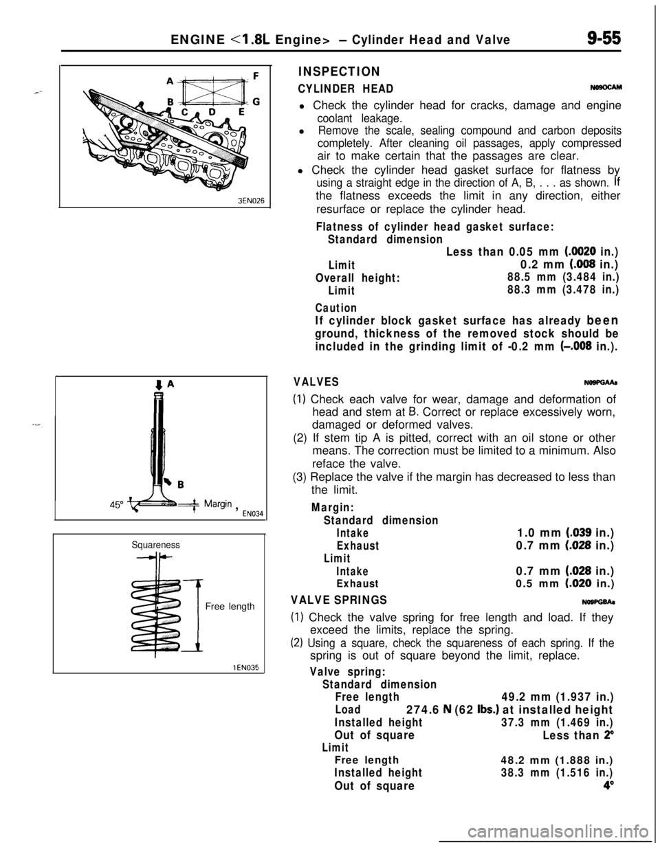 MITSUBISHI ECLIPSE 1991 Repair Manual ENGINE <I .8L Engine>- Cylinder Head and Valve9-55
3EN026
w -w===j=Margin , EN034
Squareness
IFree length
INSPECTION
CYLINDER HEADNosocAMl Check the cylinder head for cracks, damage and engine
coolant MITSUBISHI ECLIPSE 1991 Repair Manual ENGINE <I .8L Engine>- Cylinder Head and Valve9-55
3EN026
w -w===j=Margin , EN034
Squareness
IFree length
INSPECTION
CYLINDER HEADNosocAMl Check the cylinder head for cracks, damage and engine
coolant