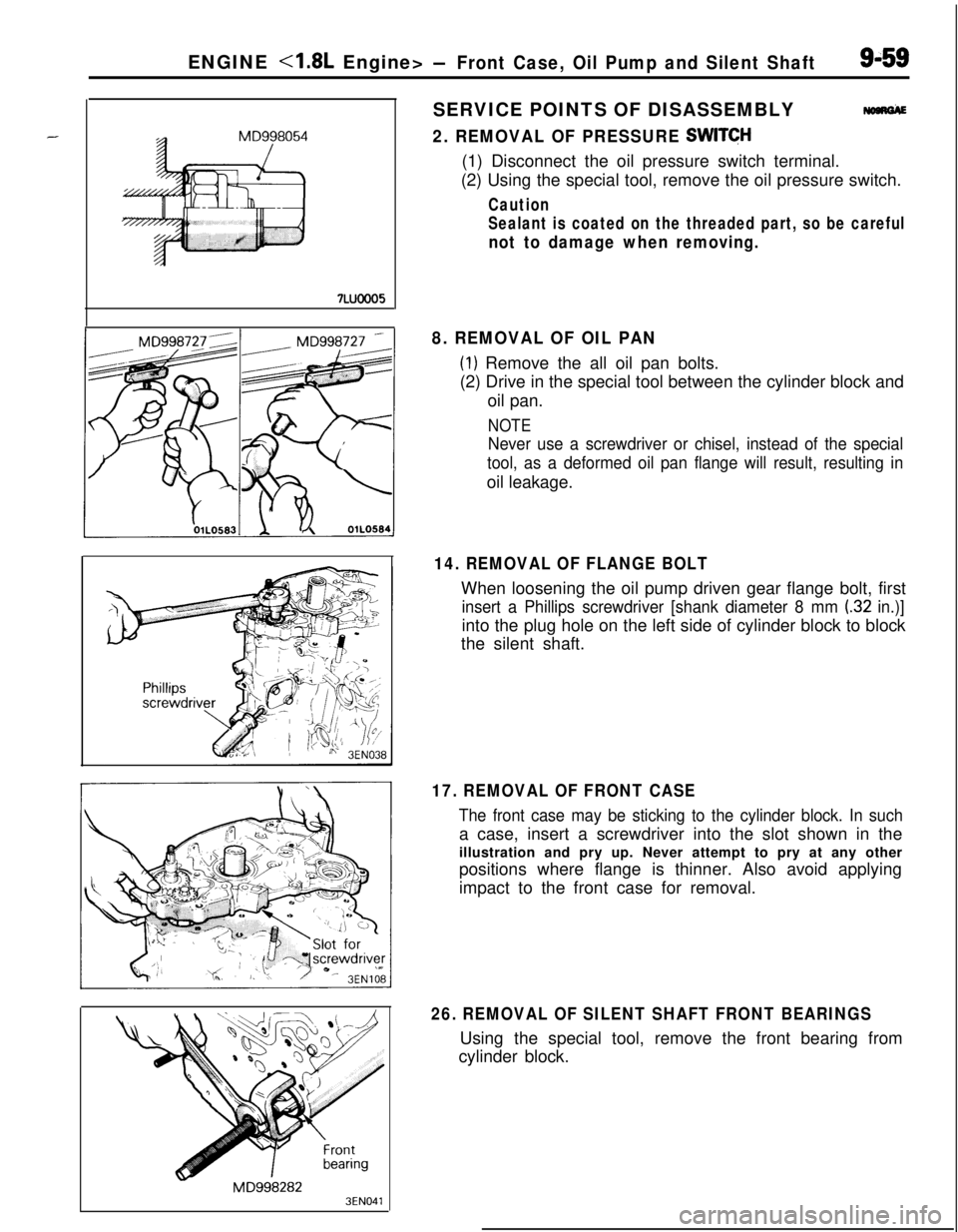 MITSUBISHI ECLIPSE 1991 Service Manual 7Luooo5ENGINE
<l.$L Engine> -Front Case, Oil Pump and Silent Shaft9-59SERVICE POINTS OF DISASSEMBLY
Nom&
2. REMOVAL OF PRESSURE SWITCH(1) Disconnect the oil pressure switch terminal.
(2) Using the sp MITSUBISHI ECLIPSE 1991 Service Manual 7Luooo5ENGINE
<l.$L Engine> -Front Case, Oil Pump and Silent Shaft9-59SERVICE POINTS OF DISASSEMBLY
Nom&
2. REMOVAL OF PRESSURE SWITCH(1) Disconnect the oil pressure switch terminal.
(2) Using the sp
