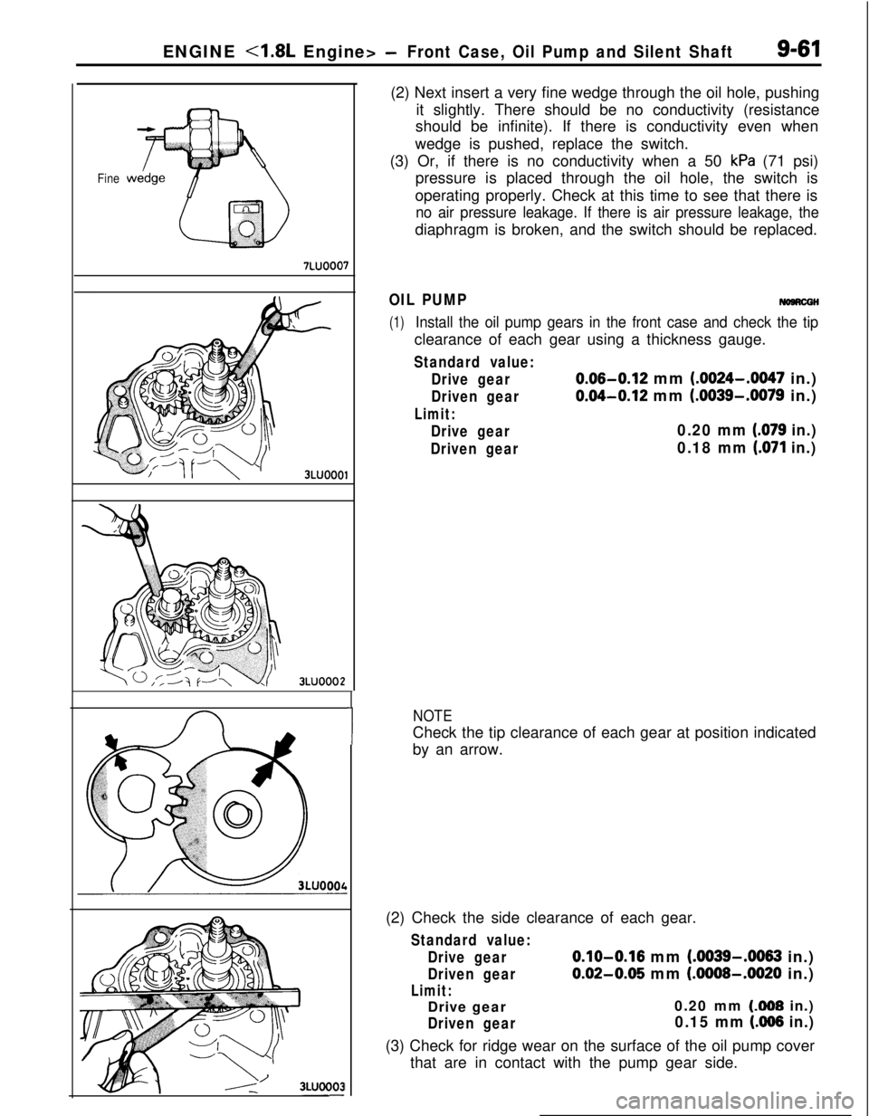 MITSUBISHI ECLIPSE 1991 Repair Manual ENGINE <1.8L Engine> -Front Case, Oil Pump and Silent Shaft9-61
Fine
7LUOOO7
3LUOOOl
3LUOOO2
I
1(2) Next insert a very fine wedge through the oil hole, pushing
it slightly. There should be no conducti MITSUBISHI ECLIPSE 1991 Repair Manual ENGINE <1.8L Engine> -Front Case, Oil Pump and Silent Shaft9-61
Fine
7LUOOO7
3LUOOOl
3LUOOO2
I
1(2) Next insert a very fine wedge through the oil hole, pushing
it slightly. There should be no conducti