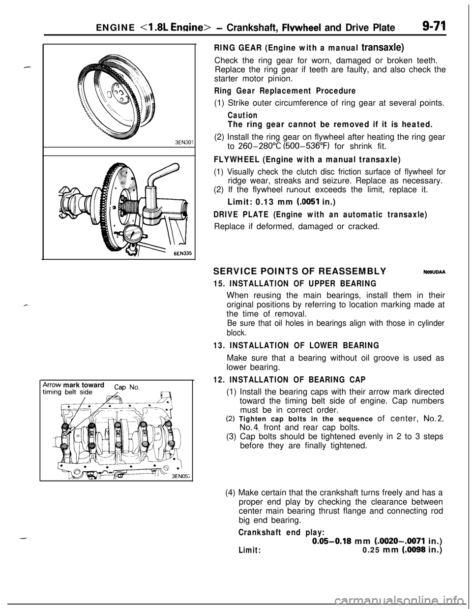 MITSUBISHI ECLIPSE 1991 Manual PDF ENGINE <I .8L Enaine>- Crankshaft, Flwvheel and Drive Plate9-71
3EN30âlrrow mark toward
cap No,
I
RING GEAR (Engine with a manual transaxle)Check the ring gear for worn, damaged or broken teeth.
Rep MITSUBISHI ECLIPSE 1991 Manual PDF ENGINE <I .8L Enaine>- Crankshaft, Flwvheel and Drive Plate9-71
3EN30âlrrow mark toward
cap No,
I
RING GEAR (Engine with a manual transaxle)Check the ring gear for worn, damaged or broken teeth.
Rep