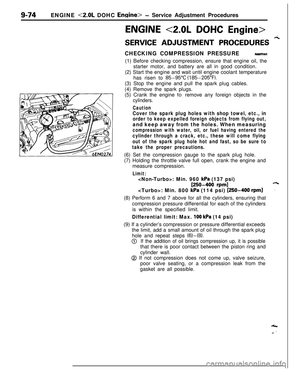 MITSUBISHI ECLIPSE 1991 Service Manual 9-74ENGINE <2.0L DOHC Engine>- Service Adjustment Procedures
ENGINE <2.0L DOHC Engine>
SERVICE ADJUSTMENT PROCEDURES pi
CHECKING COMPRESSION PRESSURENOSFFAH(1) Before checking compression, ensure that MITSUBISHI ECLIPSE 1991 Service Manual 9-74ENGINE <2.0L DOHC Engine>- Service Adjustment Procedures
ENGINE <2.0L DOHC Engine>
SERVICE ADJUSTMENT PROCEDURES pi
CHECKING COMPRESSION PRESSURENOSFFAH(1) Before checking compression, ensure that