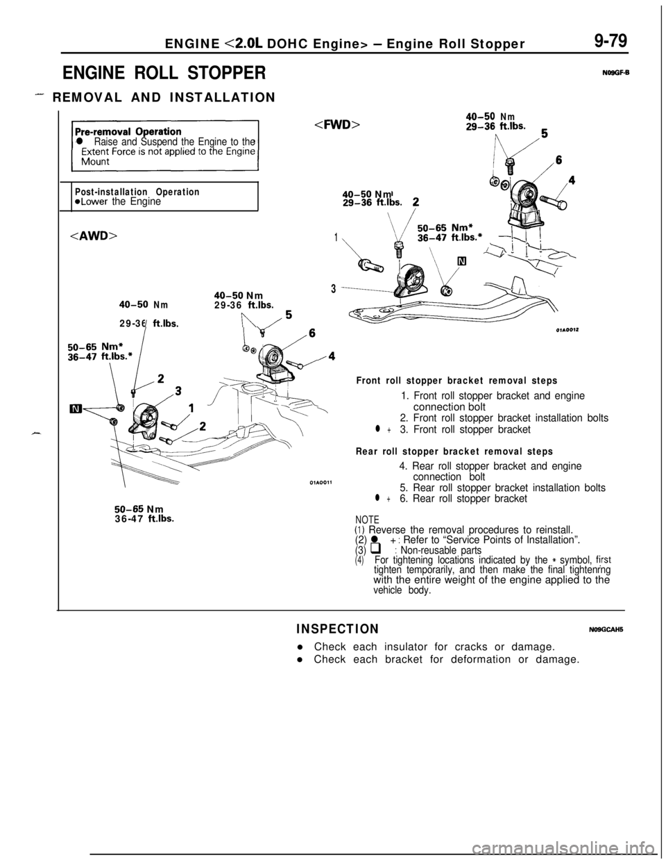 MITSUBISHI ECLIPSE 1991 Manual Online ENGINE <2.0L DOHC Engine> - Engine Roll Stopper
ENGINE ROLL STOPPER
- REMOVAL AND INSTALLATION
9-79
NOSGF-B
X
l Raise and Suspend the Engine to the<FWD>
40-50Nm29-36ft.lbs.
Post-installation Operation MITSUBISHI ECLIPSE 1991 Manual Online ENGINE <2.0L DOHC Engine> - Engine Roll Stopper
ENGINE ROLL STOPPER
- REMOVAL AND INSTALLATION
9-79
NOSGF-B
X
l Raise and Suspend the Engine to the<FWD>
40-50Nm29-36ft.lbs.
Post-installation Operation