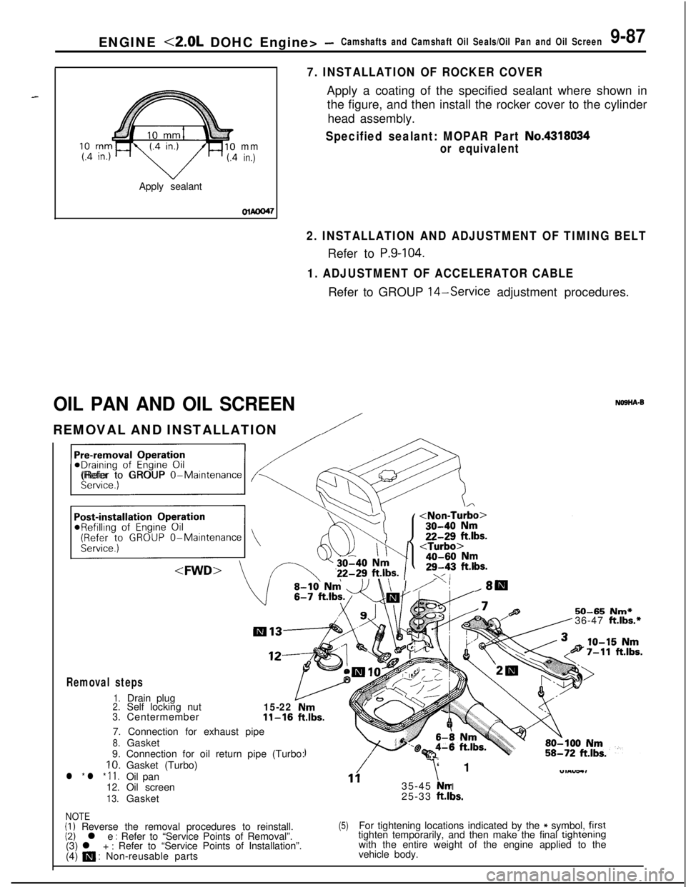 MITSUBISHI ECLIPSE 1991 Service Manual ENGINE <2.0L DOHC Engine> -Camshafts and Camshaft Oil Seals/Oil Pan and Oil Screen9-87
7. INSTALLATION OF ROCKER COVERApply a coating of the specified sealant where shown in
the figure, and then insta MITSUBISHI ECLIPSE 1991 Service Manual ENGINE <2.0L DOHC Engine> -Camshafts and Camshaft Oil Seals/Oil Pan and Oil Screen9-87
7. INSTALLATION OF ROCKER COVERApply a coating of the specified sealant where shown in
the figure, and then insta