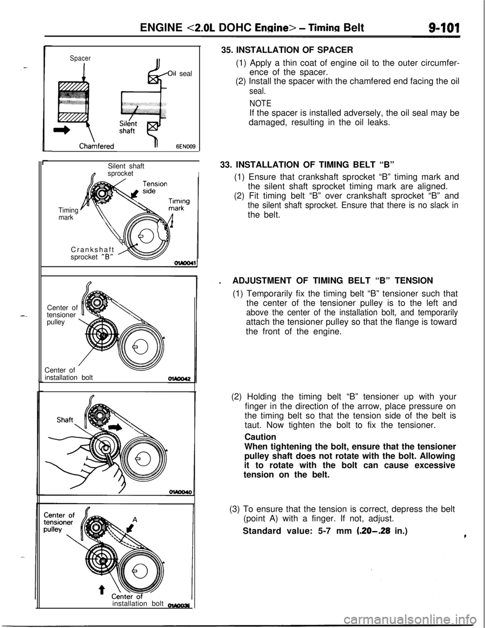 MITSUBISHI ECLIPSE 1991 User Guide ENGINE <2.0L DOHC Engine> - Timinn Belt
SpacerChahfered
6s
il seal
6EN009Silent shaft
nsprocketI
Timing
markCrankshaft
) ~sprocket “6”Center of
tensioner
pulley
Center of
installation bolt
instal MITSUBISHI ECLIPSE 1991 User Guide ENGINE <2.0L DOHC Engine> - Timinn Belt
SpacerChahfered
6s
il seal
6EN009Silent shaft
nsprocketI
Timing
markCrankshaft
) ~sprocket “6”Center of
tensioner
pulley
Center of
installation bolt
instal