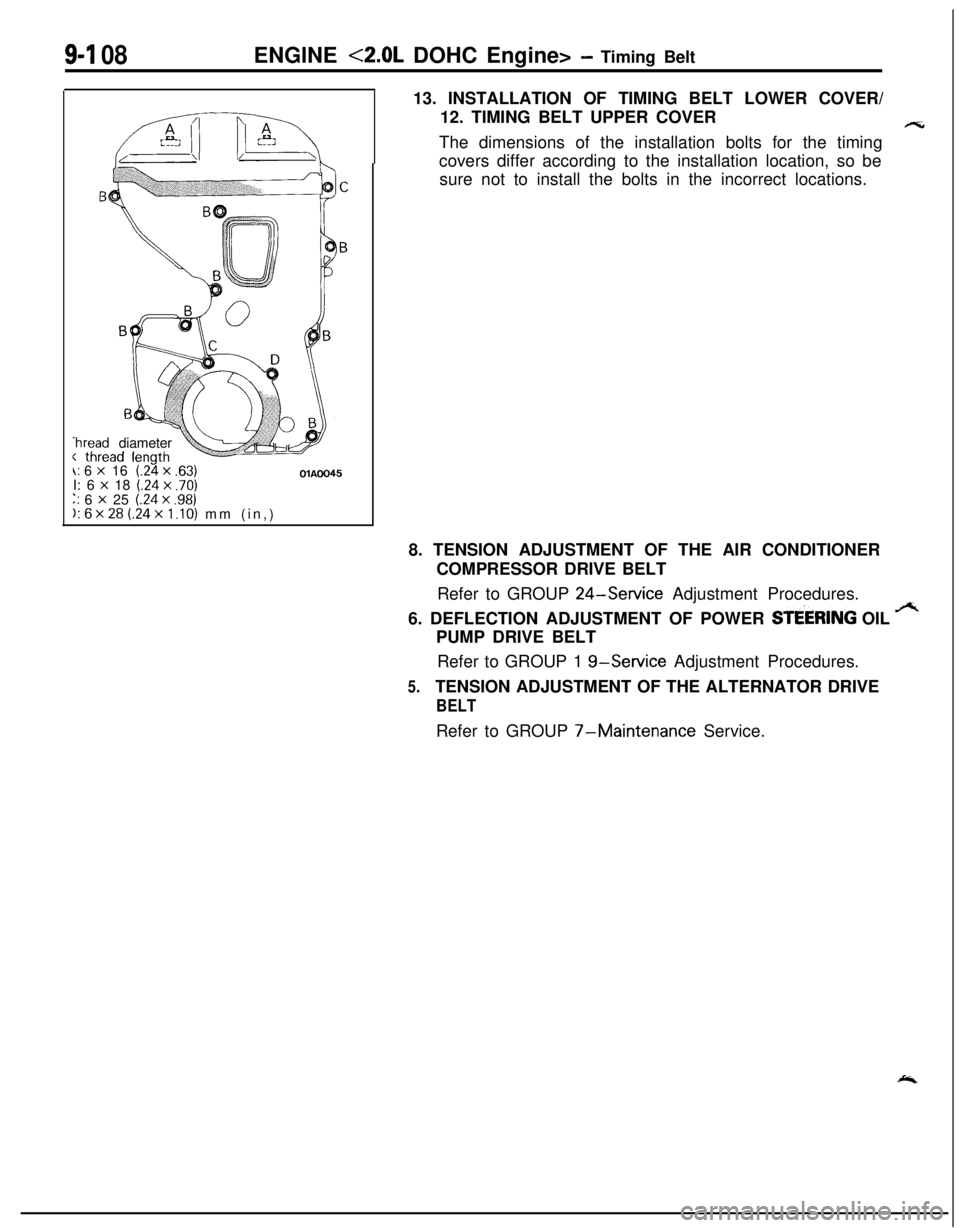 MITSUBISHI ECLIPSE 1991  Service Manual 9-l 08ENGINE <2.0L DOHC Engine> - Timing Belt
.hread diameter
\: 6 x 16(24 x .63)OlAOO45I: 6 x 18 (.24x .70)‘. 6 x 25 (.24 x .98);. 6x28 (.24~1.10) mm (in,)13. INSTALLATION OF TIMING BELT LOWER COVE