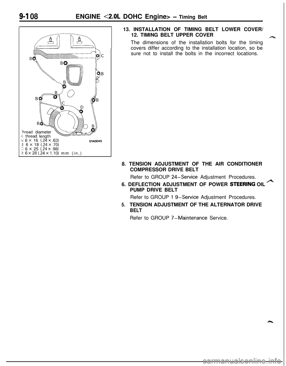 MITSUBISHI ECLIPSE 1991 Service Manual 9-l 08ENGINE <2.0L DOHC Engine> - Timing Belt
.hread diameter
\: 6 x 16(24 x .63)OlAOO45I: 6 x 18 (.24x .70)‘. 6 x 25 (.24 x .98);. 6x28 (.24~1.10) mm (in,)13. INSTALLATION OF TIMING BELT LOWER COVE MITSUBISHI ECLIPSE 1991 Service Manual 9-l 08ENGINE <2.0L DOHC Engine> - Timing Belt
.hread diameter
\: 6 x 16(24 x .63)OlAOO45I: 6 x 18 (.24x .70)‘. 6 x 25 (.24 x .98);. 6x28 (.24~1.10) mm (in,)13. INSTALLATION OF TIMING BELT LOWER COVE