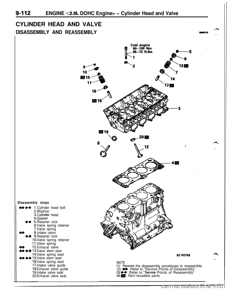 MITSUBISHI ECLIPSE 1991 Service Manual 9-112ENGINE <2.0L DOHC Engine> - Cylinder Head and ValveCYLINDER HEAD AND VALVE
DISASSEMBLY ANDREASSEMBLYNewlie6
Disassembly steps
Cylinder head boltWasher
r$!$zr head
Retainer lock
Valve spring retai MITSUBISHI ECLIPSE 1991 Service Manual 9-112ENGINE <2.0L DOHC Engine> - Cylinder Head and ValveCYLINDER HEAD AND VALVE
DISASSEMBLY ANDREASSEMBLYNewlie6
Disassembly steps
Cylinder head boltWasher
r$!$zr head
Retainer lock
Valve spring retai
