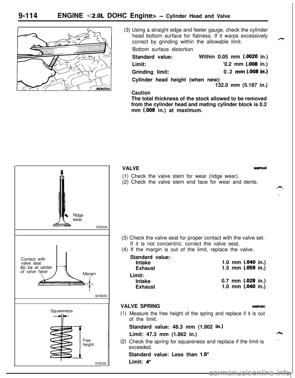 MITSUBISHI ECLIPSE 1991 Owners Manual 9-114ENGINE <2.0L DOHC Engine> - Cylinder Head and Valve
Ridgewear
1 EN034Contact with
valve seat
(to be at center
6EN020
I
Freeheight
1 EN035-(3) Using a straight edge and feeler gauge, check the cyl MITSUBISHI ECLIPSE 1991 Owners Manual 9-114ENGINE <2.0L DOHC Engine> - Cylinder Head and Valve
Ridgewear
1 EN034Contact with
valve seat
(to be at center
6EN020
I
Freeheight
1 EN035-(3) Using a straight edge and feeler gauge, check the cyl