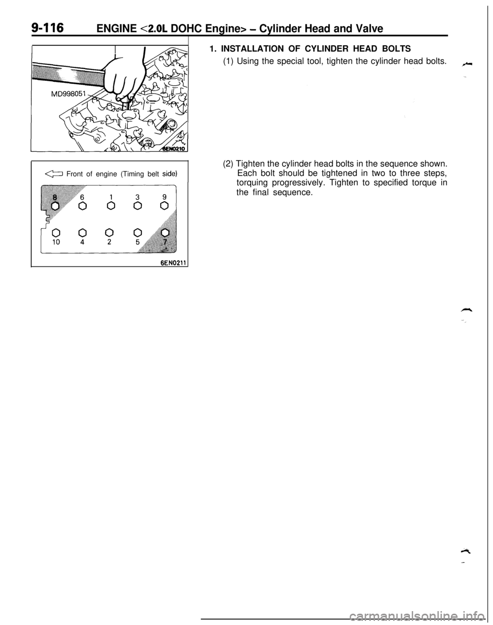MITSUBISHI ECLIPSE 1991 Workshop Manual 9416
I
ENGINE <2.0L DOHC Engine> - Cylinder Head and Valve
I1. INSTALLATION OF CYLINDER HEAD BOLTS
(1) Using the special tool, tighten the cylinder head bolts.
G Front of engine (Timing belt side)(2) MITSUBISHI ECLIPSE 1991 Workshop Manual 9416
I
ENGINE <2.0L DOHC Engine> - Cylinder Head and Valve
I1. INSTALLATION OF CYLINDER HEAD BOLTS
(1) Using the special tool, tighten the cylinder head bolts.
G Front of engine (Timing belt side)(2)