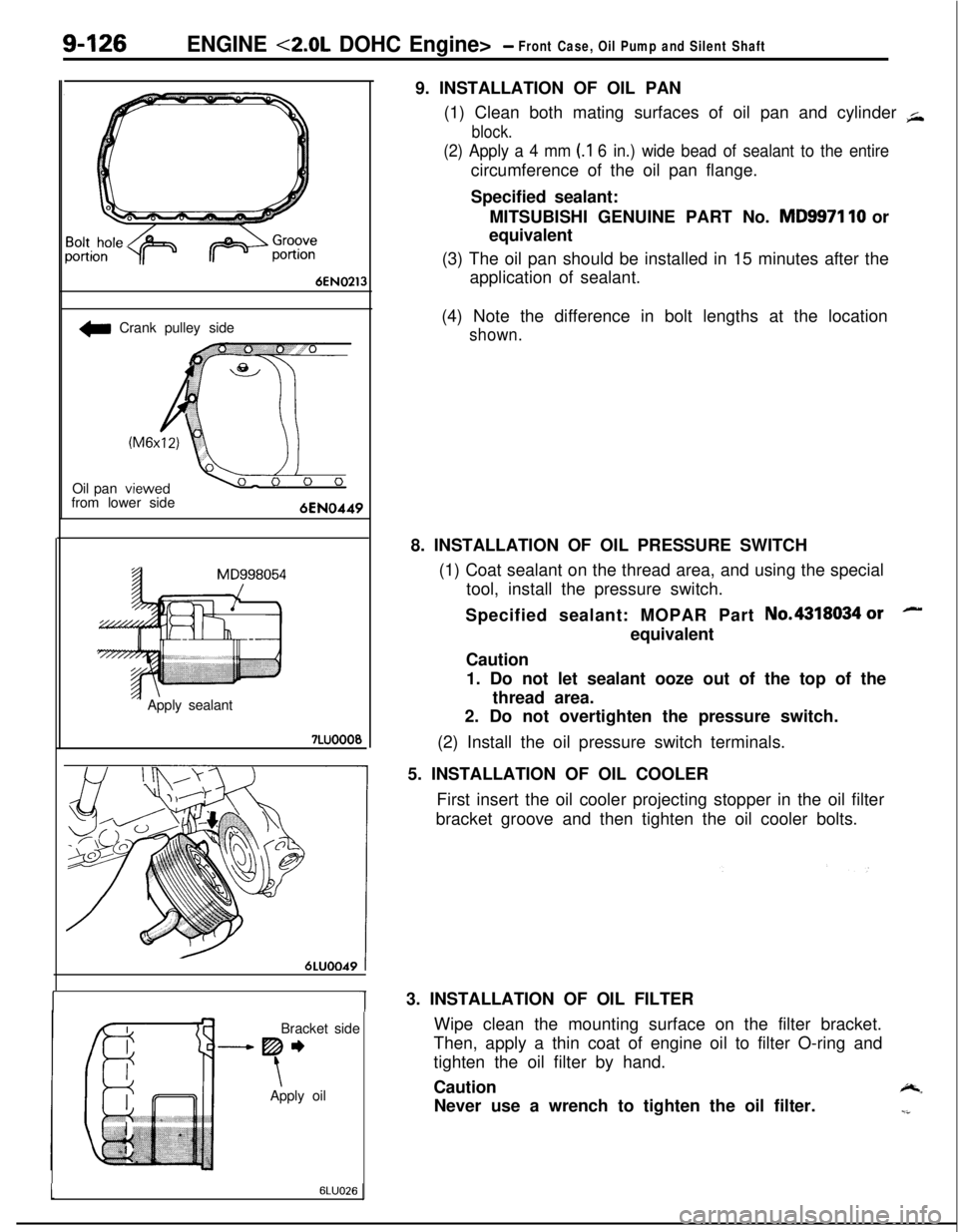 MITSUBISHI ECLIPSE 1991 Service Manual 9-126ENGINE <2.0L DOHC Engine>- Front Case, Oil Pump and Silent Shaft
6EN0213
w Crank pulley side
Oil pan
from lower side
‘- Apply sealant7LUOOO0
6LUOO49 tBracket side
-----Be
\Apply oil9. INSTALLAT MITSUBISHI ECLIPSE 1991 Service Manual 9-126ENGINE <2.0L DOHC Engine>- Front Case, Oil Pump and Silent Shaft
6EN0213
w Crank pulley side
Oil pan
from lower side
‘- Apply sealant7LUOOO0
6LUOO49 tBracket side
-----Be
\Apply oil9. INSTALLAT